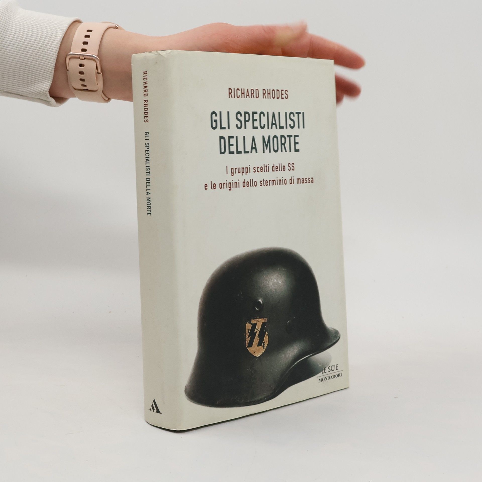 Richard Rhodes Le Scie: Gli specialisti della morte i gruppi scelti delle SS e le origini dello sterminio di massa
