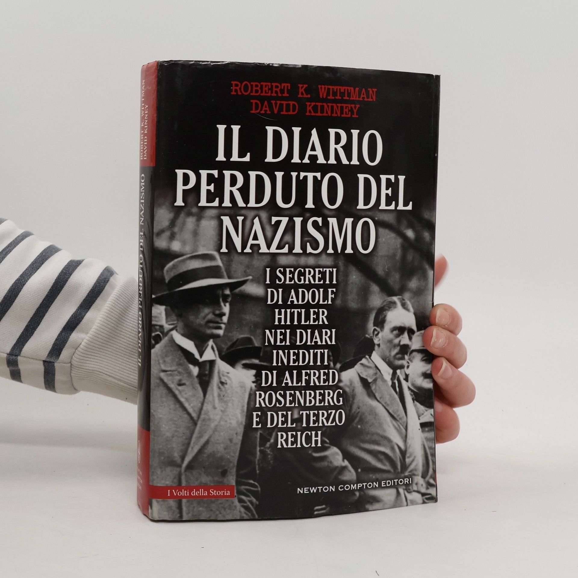 Robert K. Wittman I Volti della Storia: Il diario perduto del nazismo. I segreti di Adolf Hitler nei diari inediti di Alfred Rosenberg e del Terzo Reich