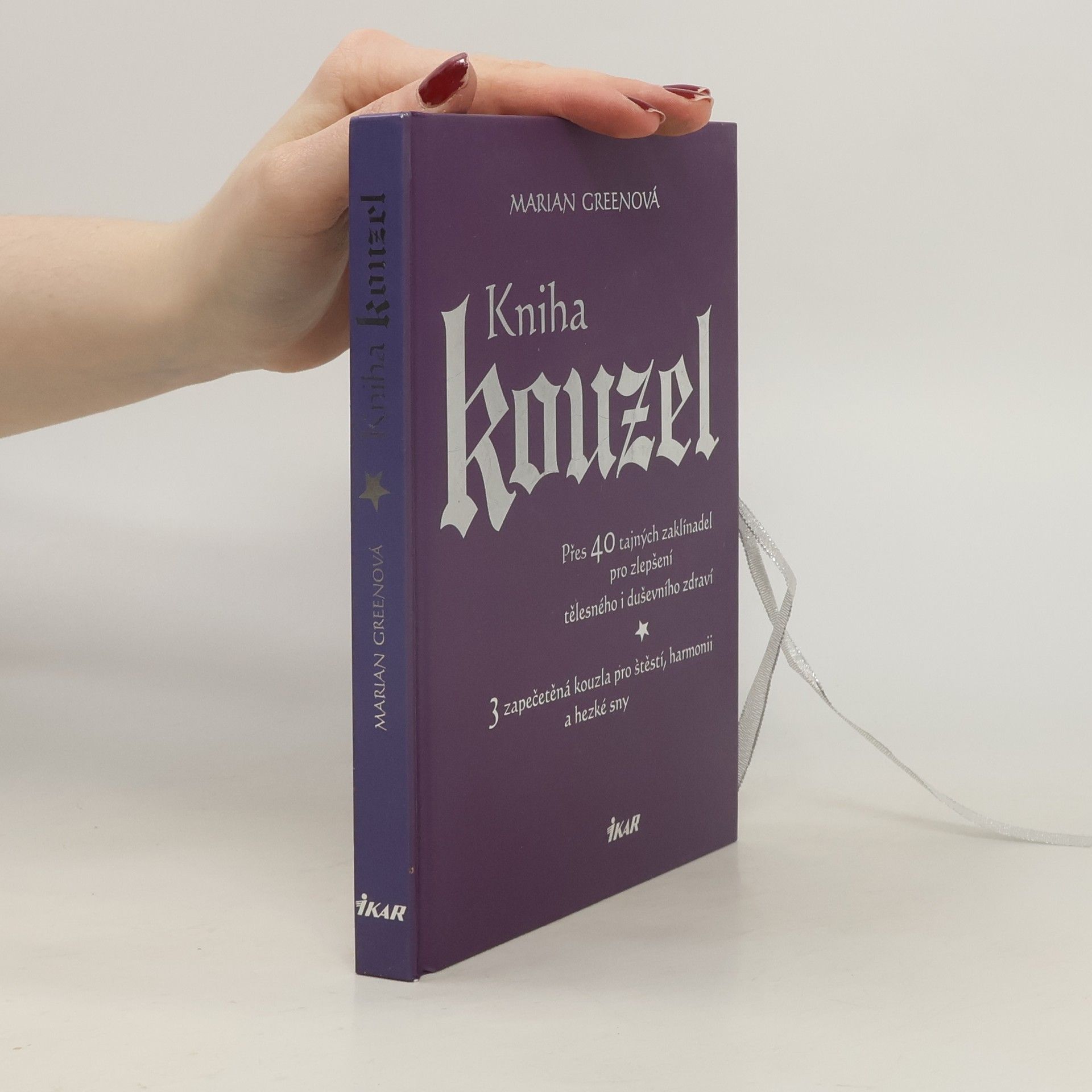 Marian Green Kniha kouzel. Přes 40 tajných zaklínadel pro zlepšení tělesného i duševního zdraví