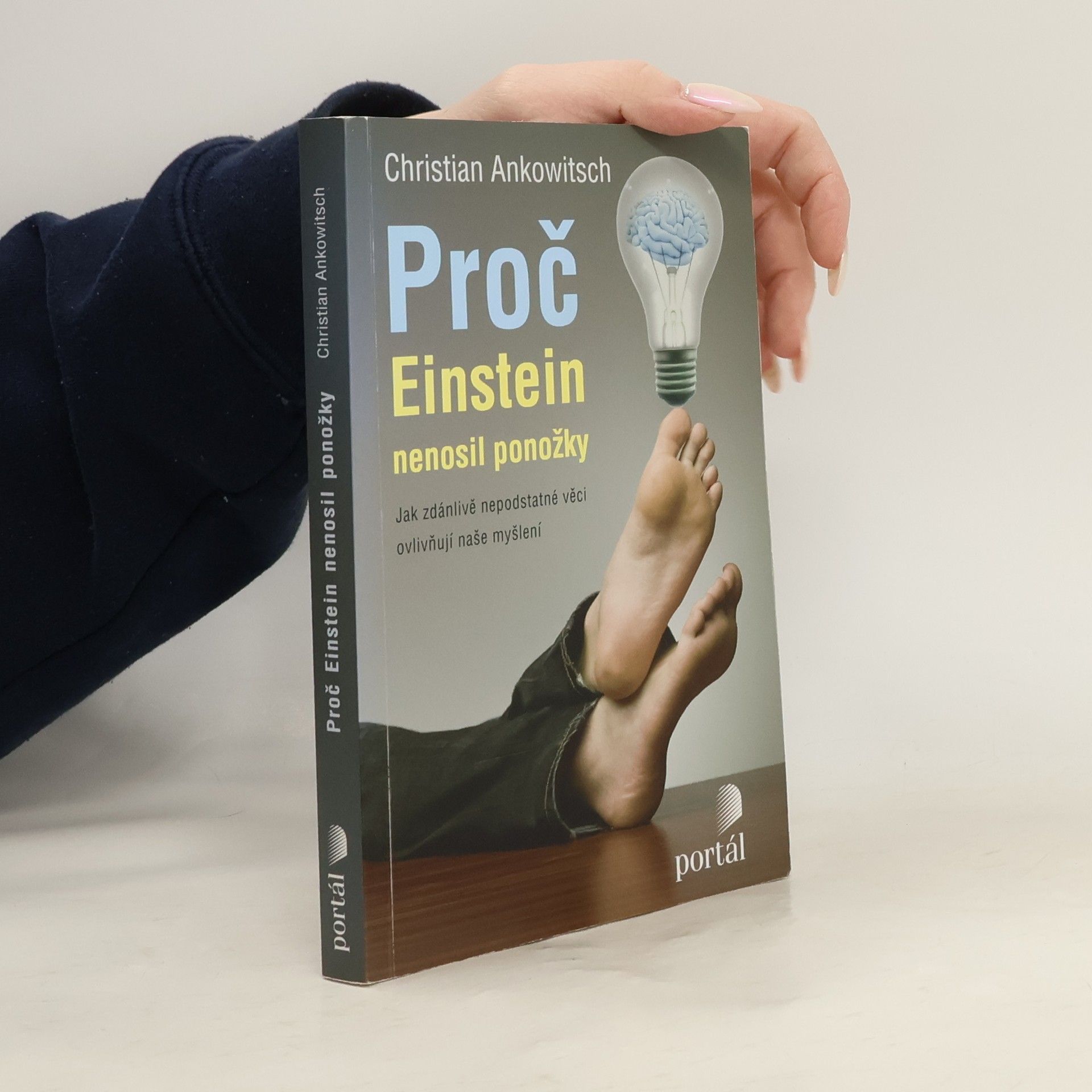 Christian Ankowitsch Proč Einstein nenosil ponožky. Jak zdánlivě nepodstatné věci ovlivňují naše myšlení