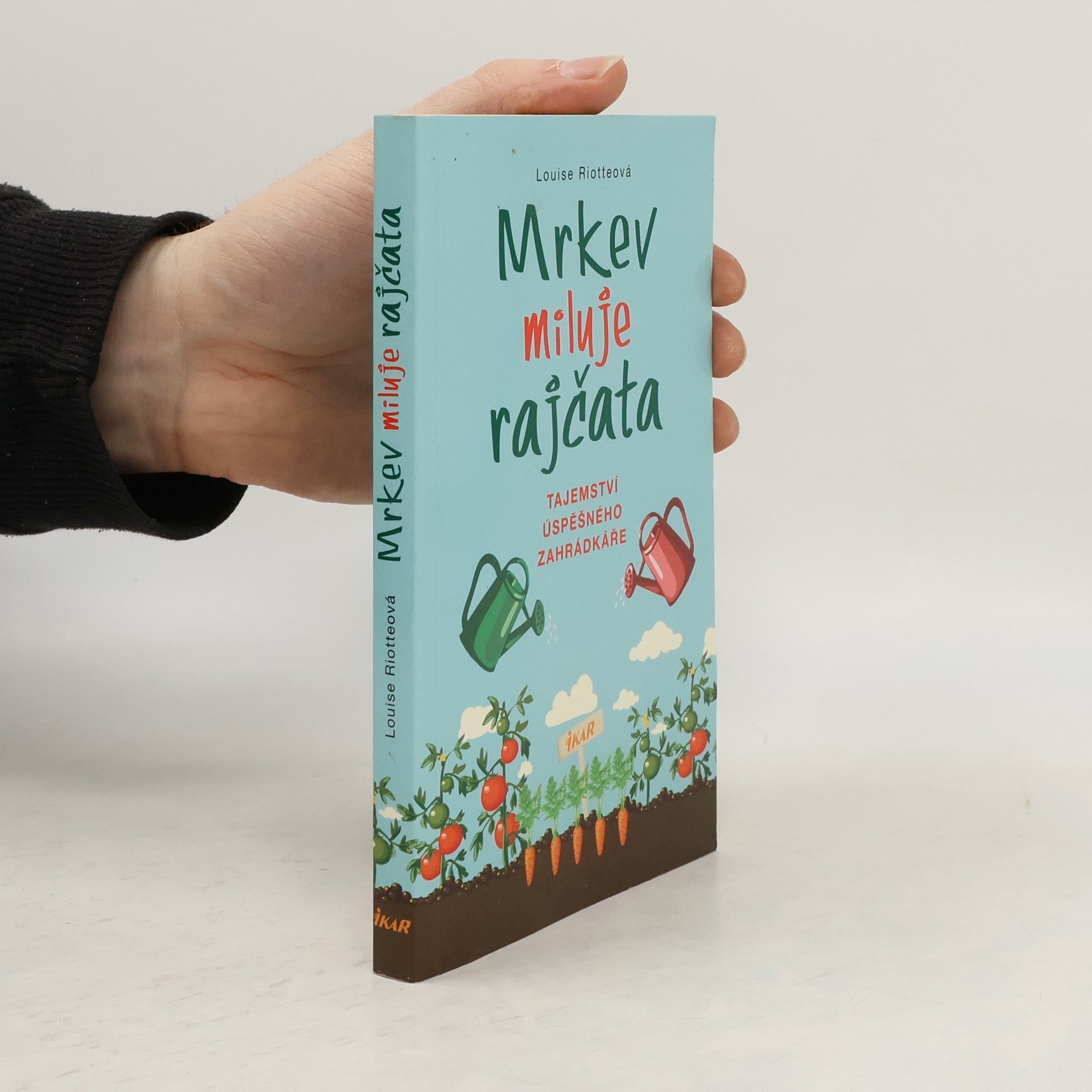 Louise Riotte Mrkev miluje rajčata: Tajemství úspěšného zahrádkáře