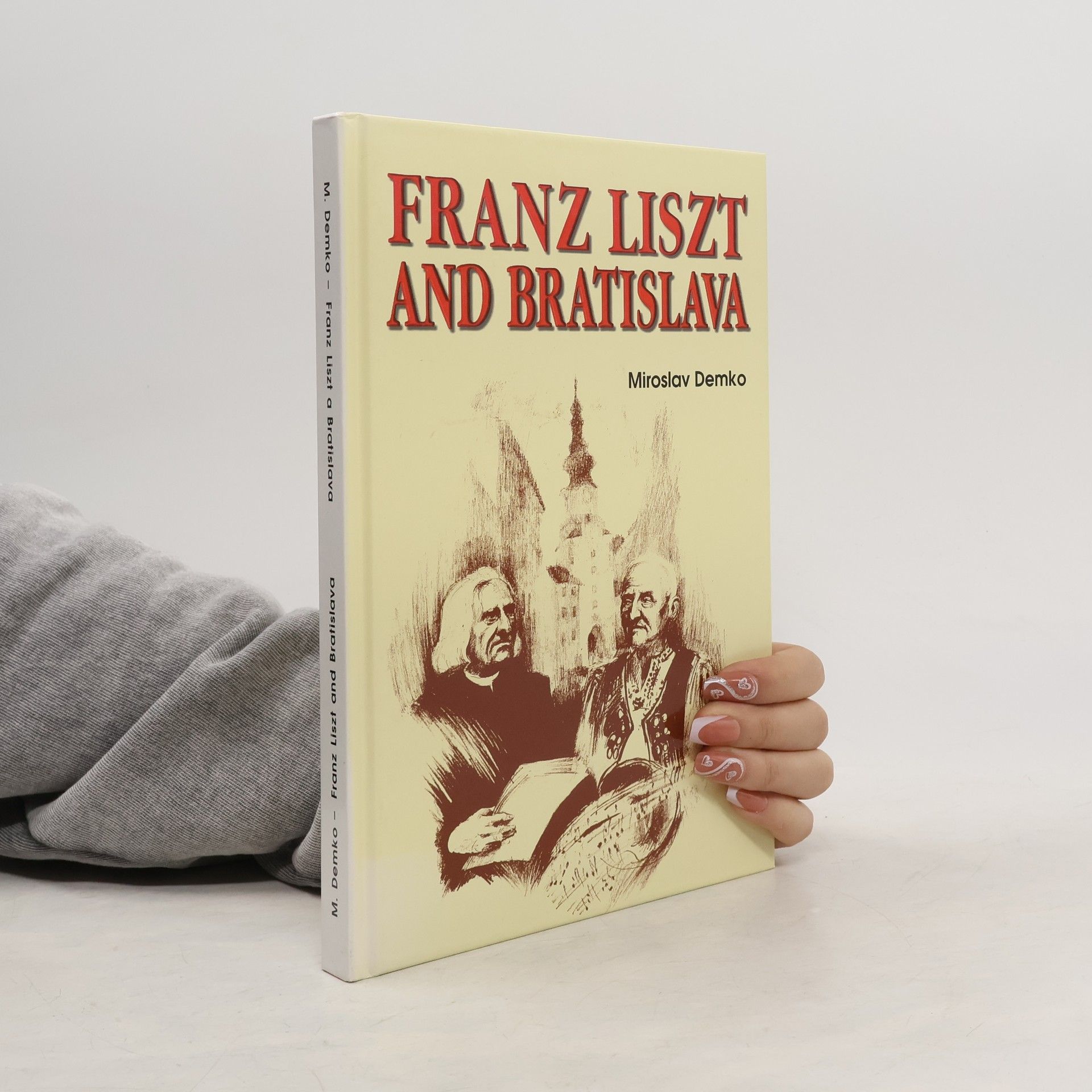 Miroslav Demko Franz Liszt a Bratislava. Franz Liszt and Bratislava