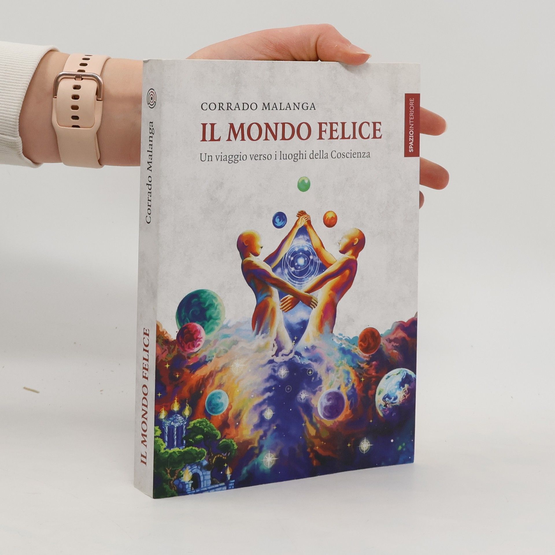 Corrado Malanga Il mondo felice. Un viaggio verso i luoghi della coscienza