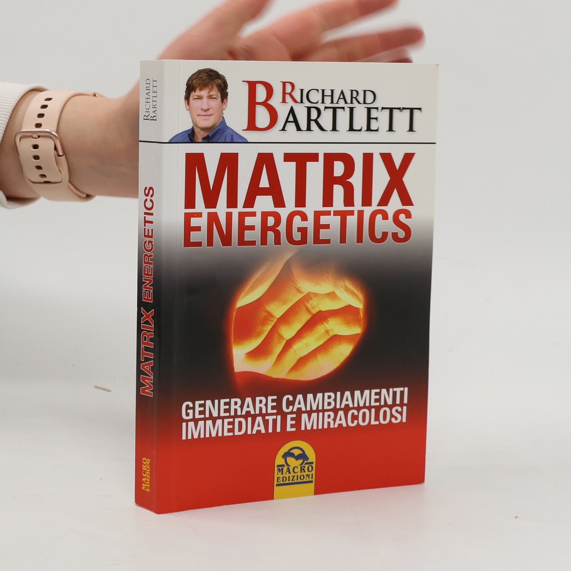 Richard Bartlett Matrix Energetics. Generare cambiamenti immediati e miracolosi
