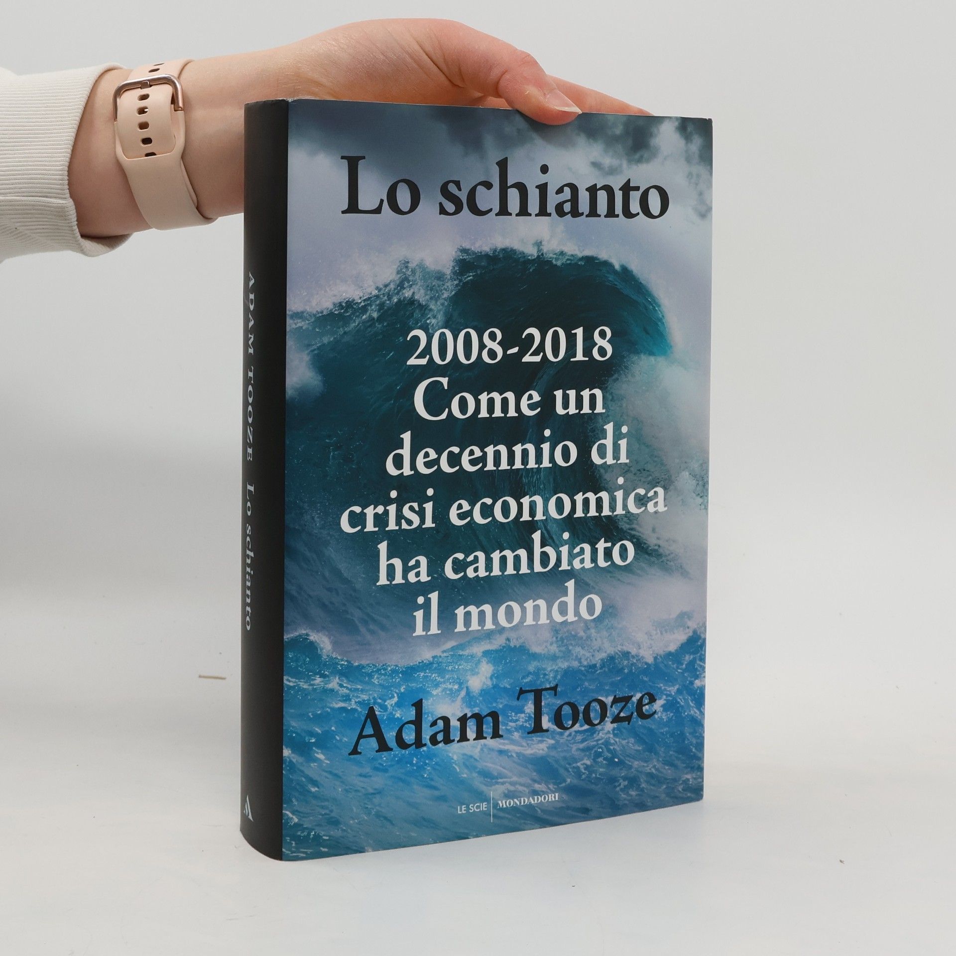 Adam Tooze Lo schianto. 2008-2018. Come un decennio di crisi economica ha cambiato il mondo