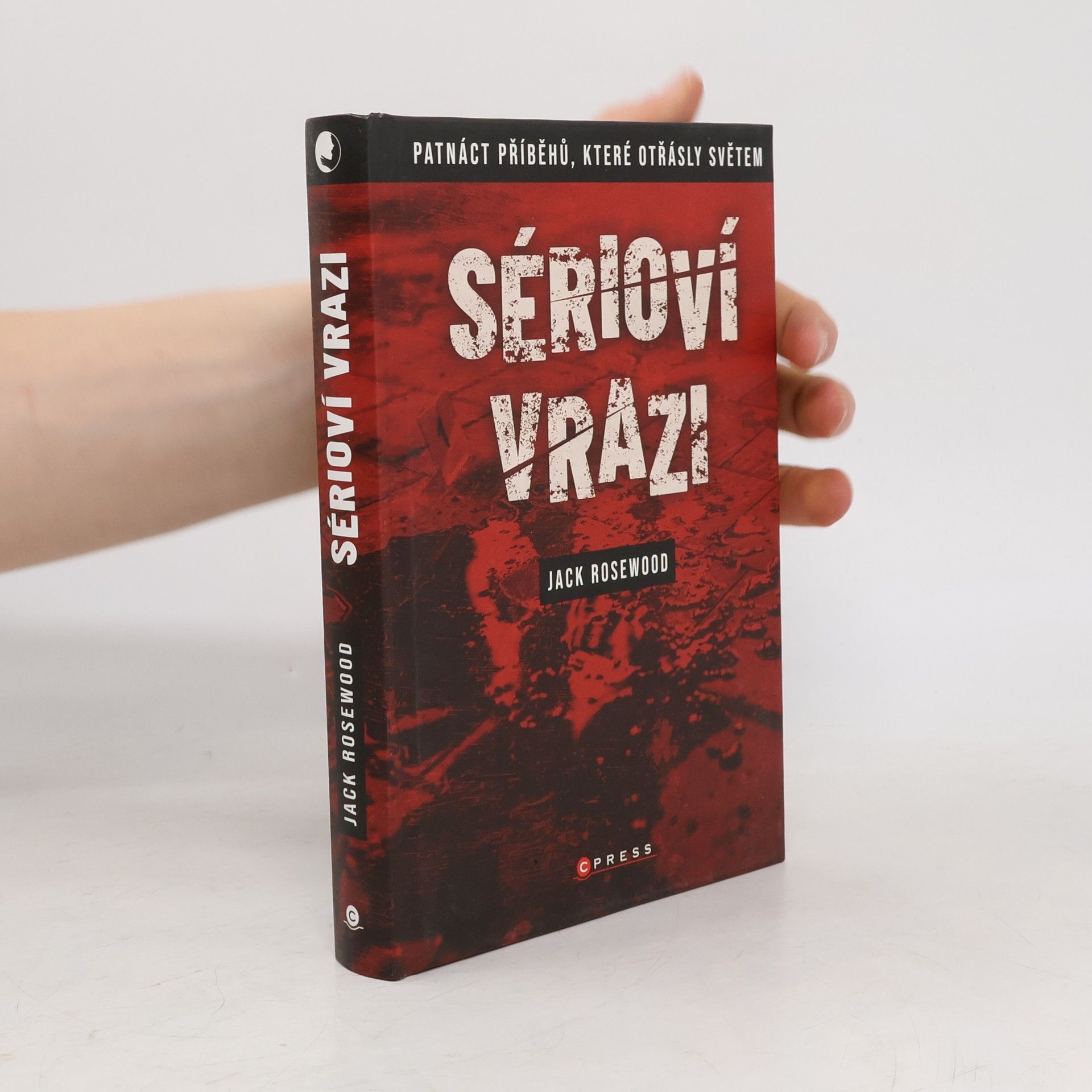 Jack Rosewood Sérioví vrazi : patnáct příběhů, které otřásly světem