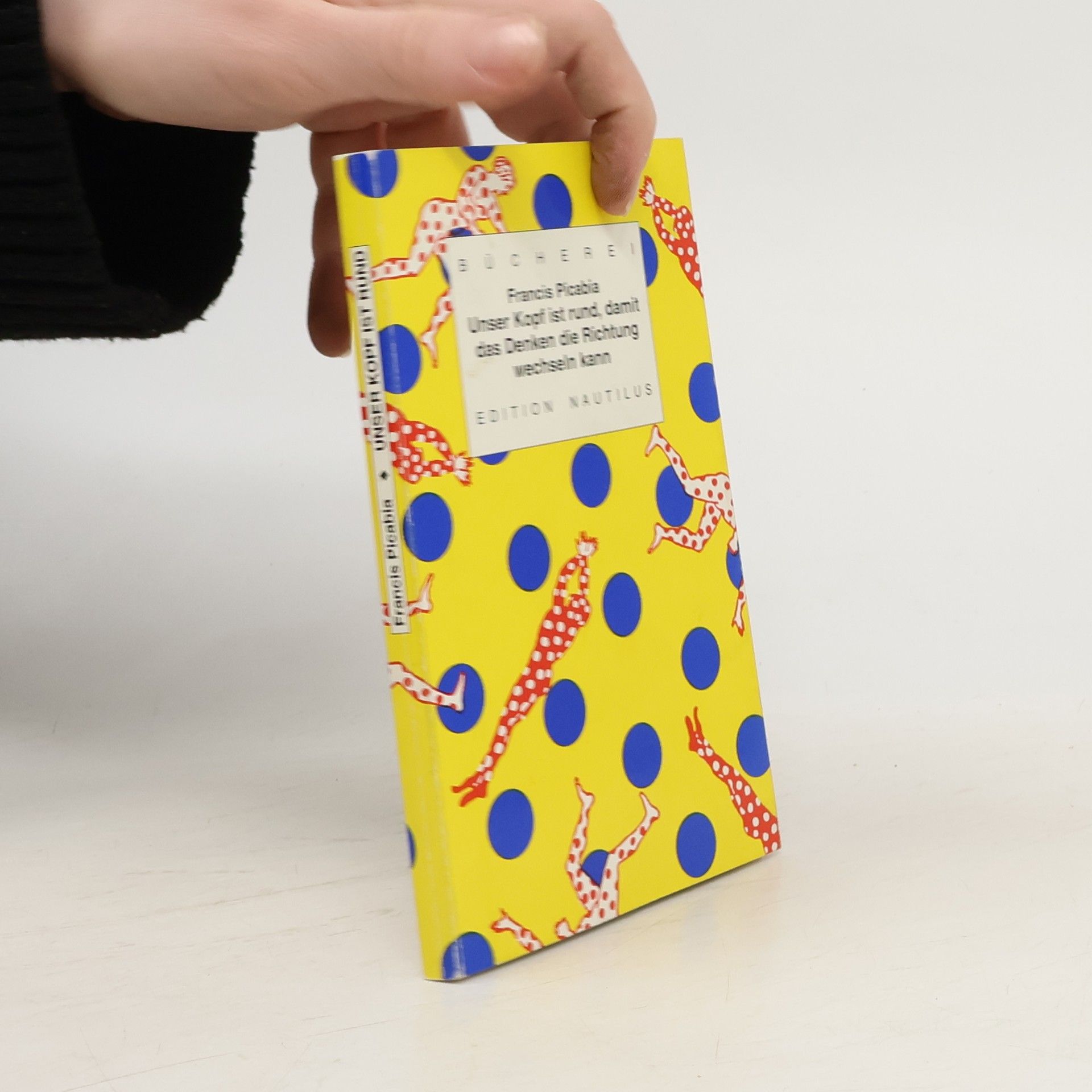 Francis Picabia Unser Kopf ist rund, damit das Denken die Richtung wechseln kann