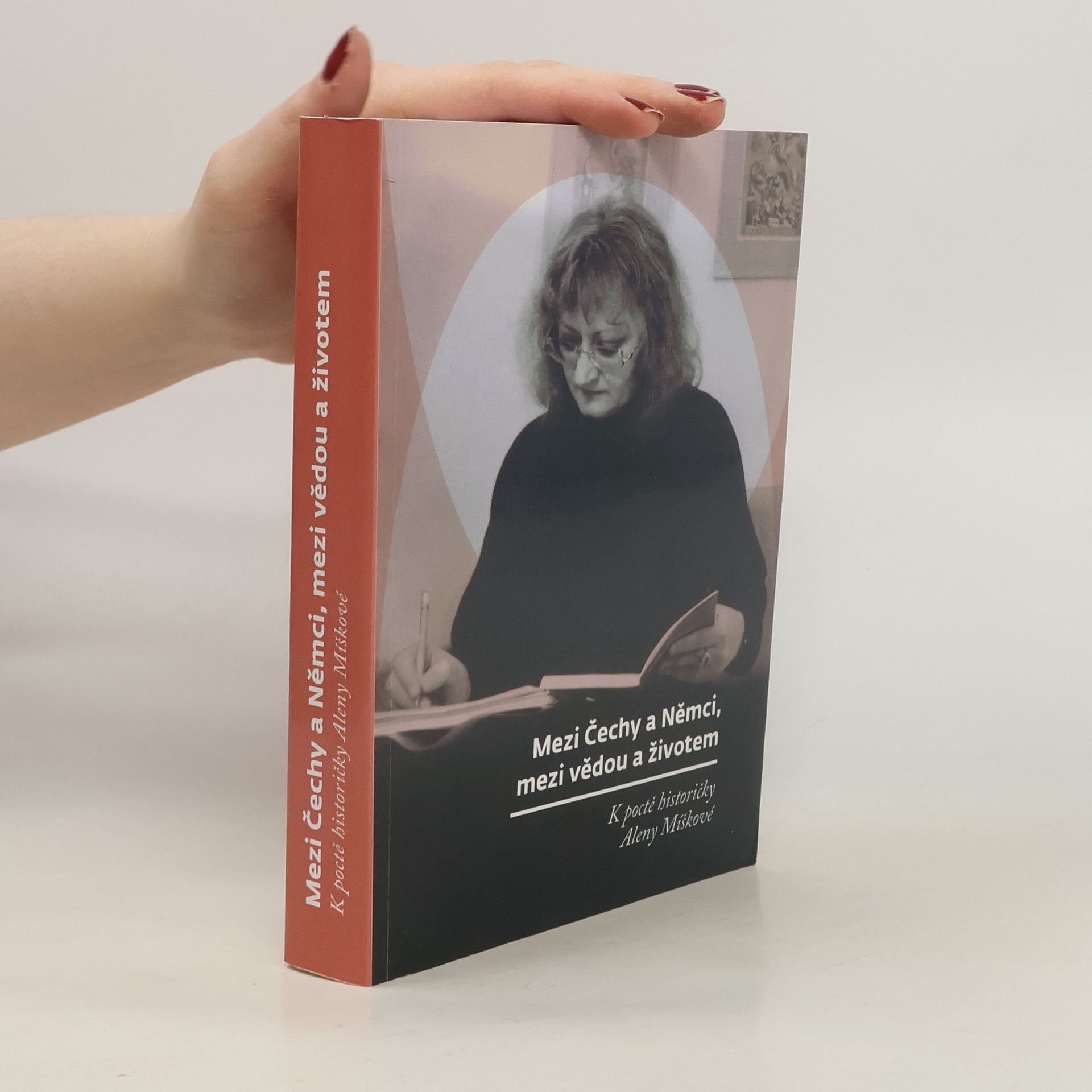 Collectif d'auteurs Mezi Čechy a Němci, mezi vědou a životem : k poctě historičky Aleny Míškové