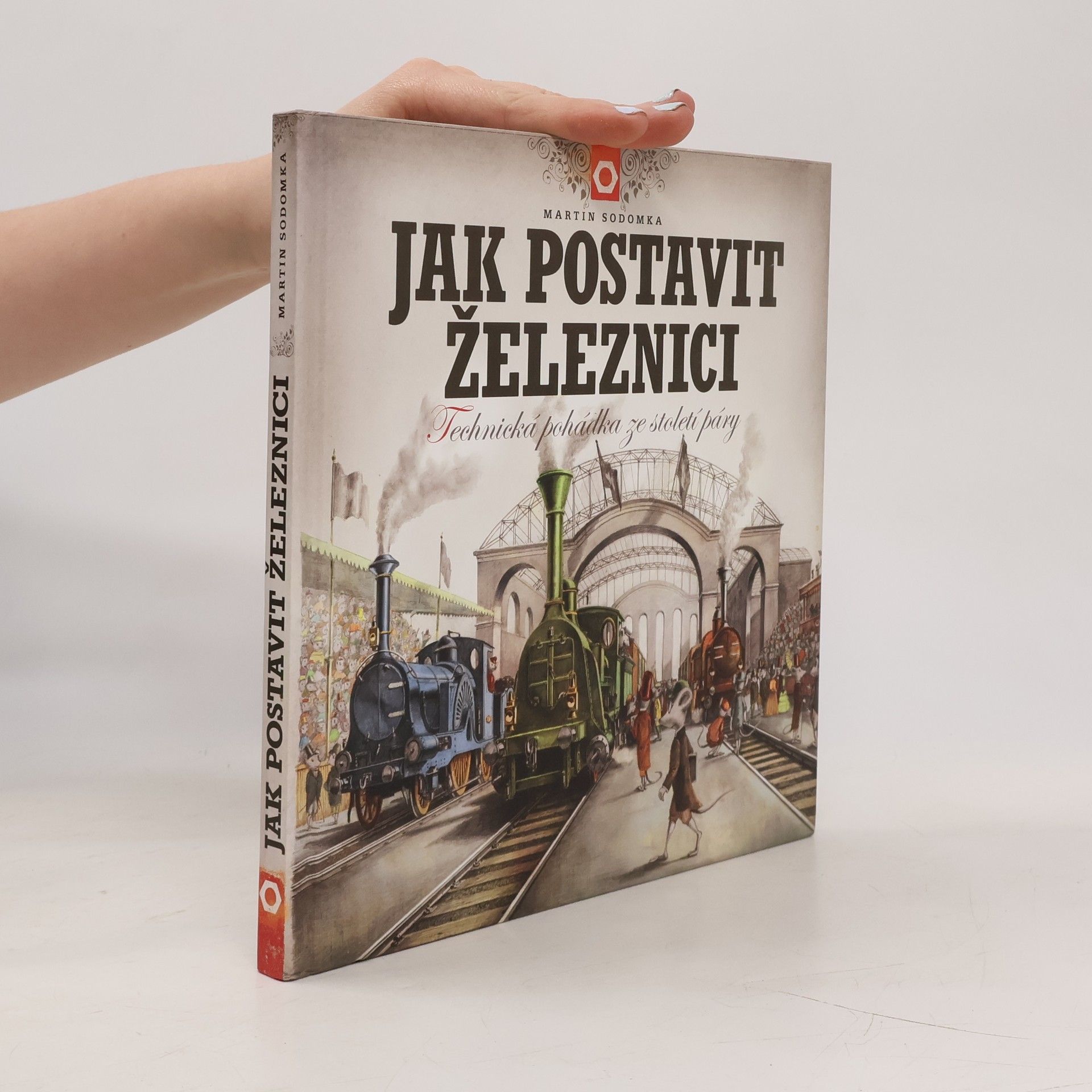 Martin Sodomka Jak postavit železnici. Technická pohádka ze století páry