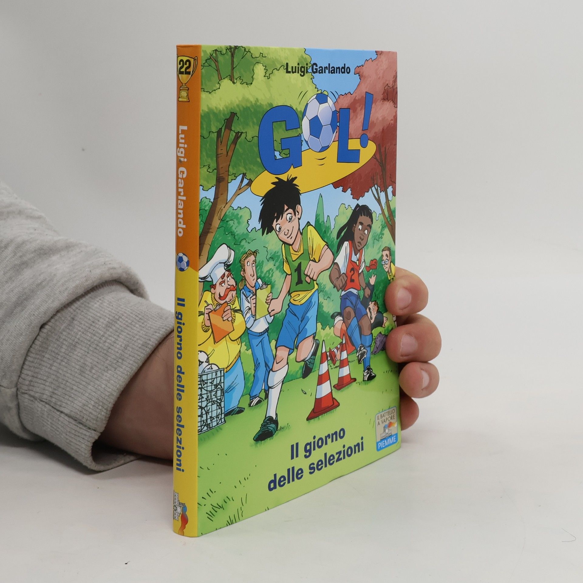 Luigi Garlando Il battello a vapore. Gol! - 22: Il giorno delle selezioni