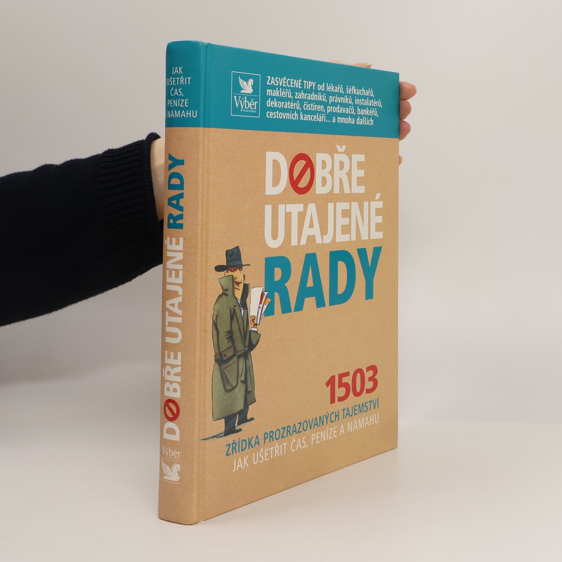 Collectif d'auteurs Dobře utajené rady. 1503 zřídka prozrazovaných tajemství jak ušetřit čas, peníze a námahu