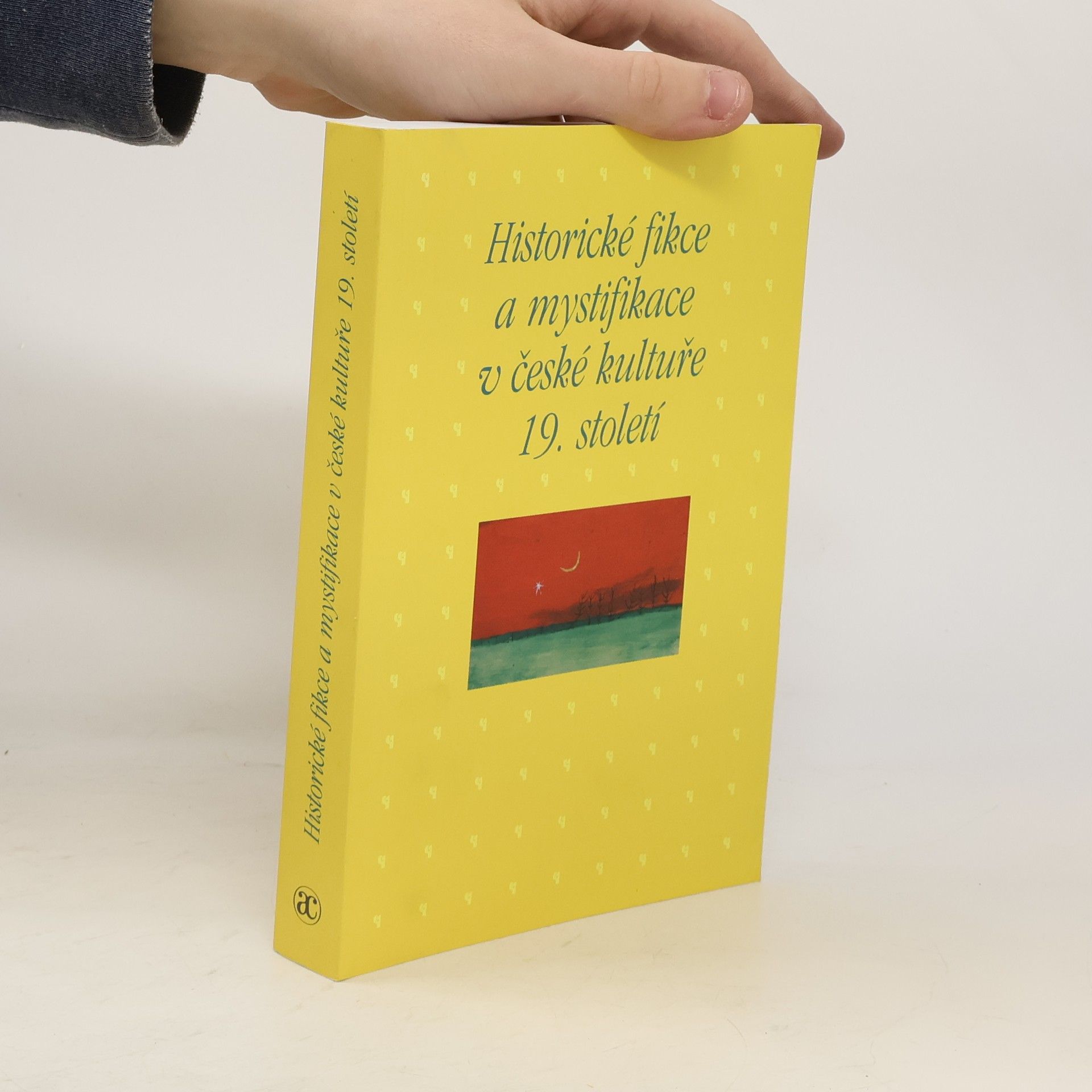 Kateřina Piorecká Historické fikce a mystifikace v české kultuře 19. století