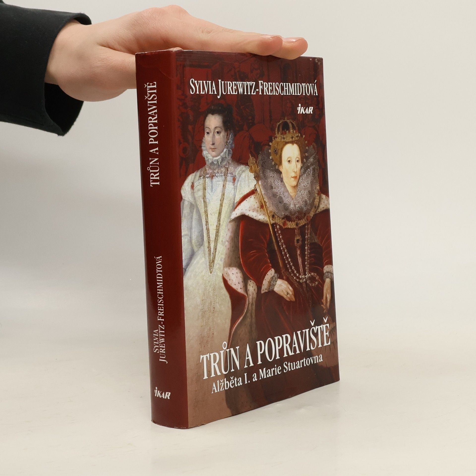 Sylvia Jurewitz Freischmidt Trůn a popraviště : Alžběta I. a Marie Stuartovna