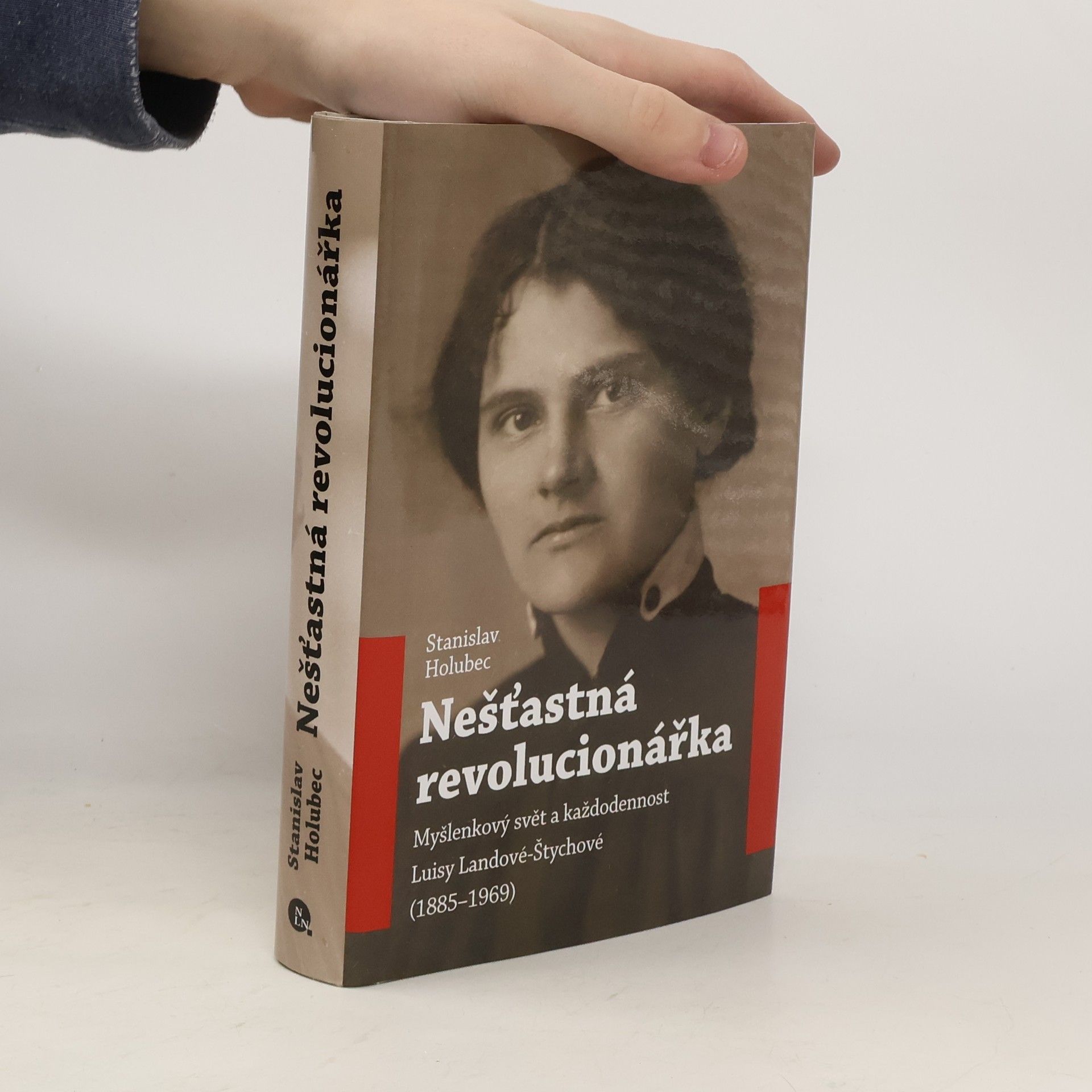 Stanislav Holubec Nešťastná revolucionářka : myšlenkový svět a každodennost Luisy Landové-Štychové (1885-1969)