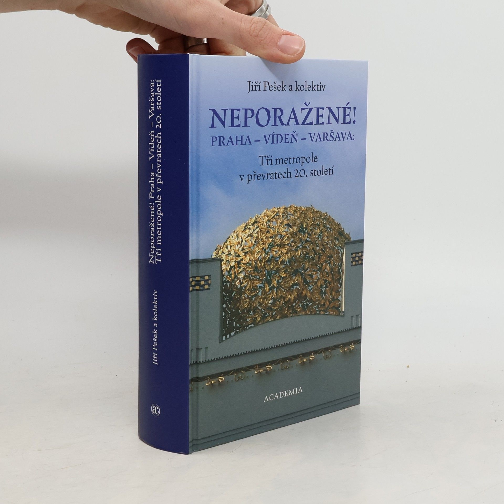 Jiří Pešek Neporažené!. Praha - Vídeň - Varšava: tři metropole v převratech 20. století
