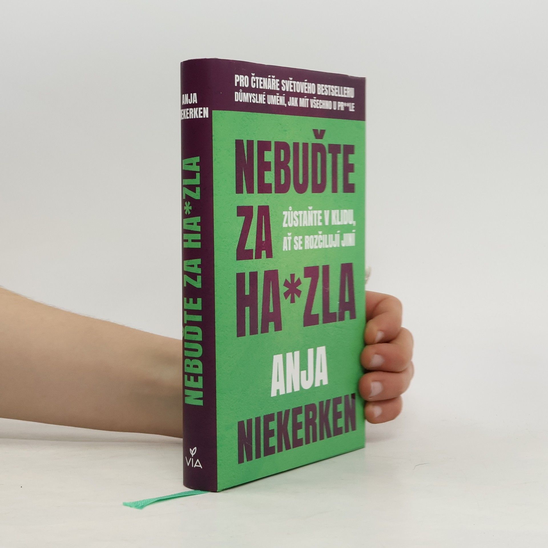 Anja Niekerken Nebuďte za ha*zla : zůstaňte v klidu, ať se rozčilují jiní