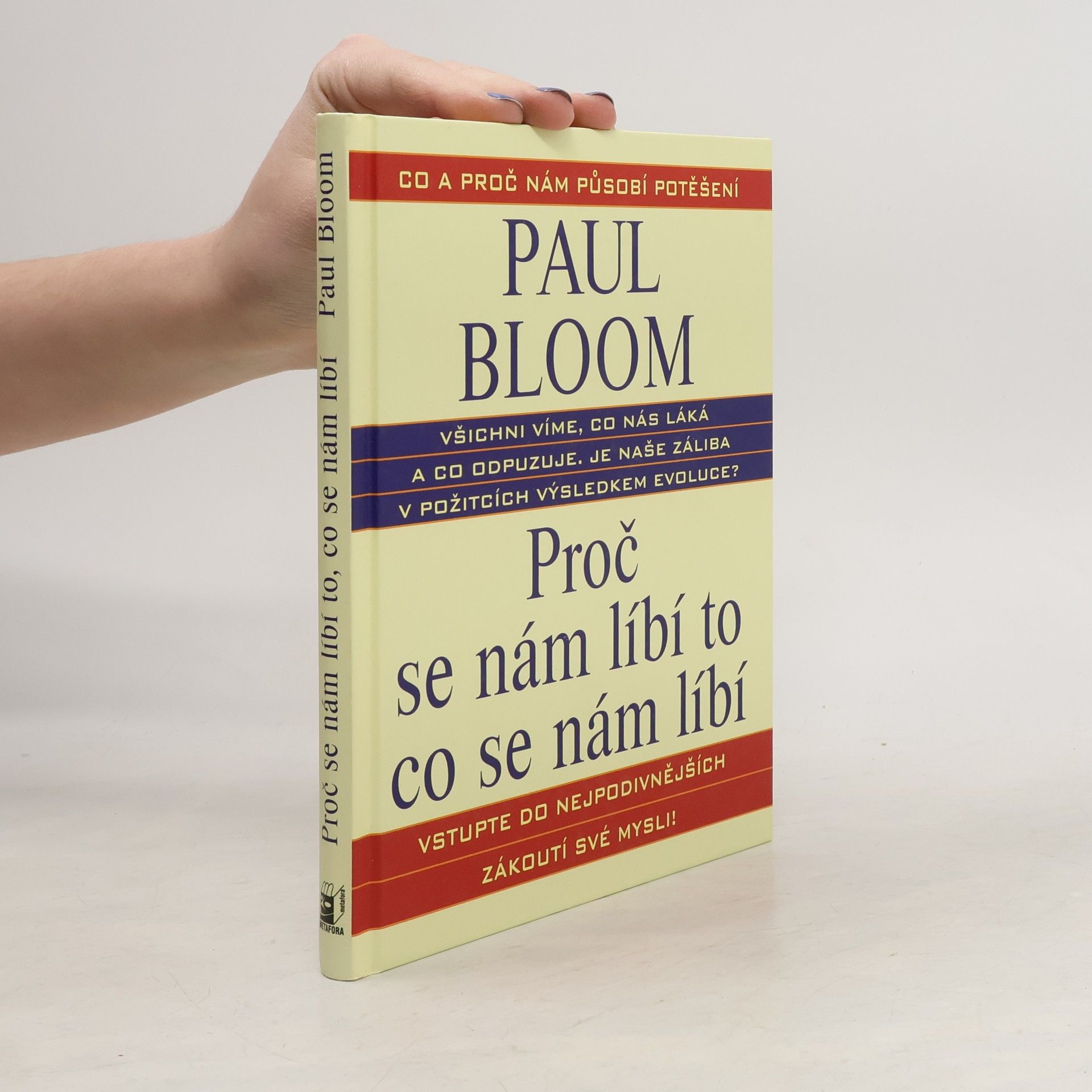 Paul Bloom Proč se nám líbí to, co se nám líbí : co všechno nám lidem přináší potěšení