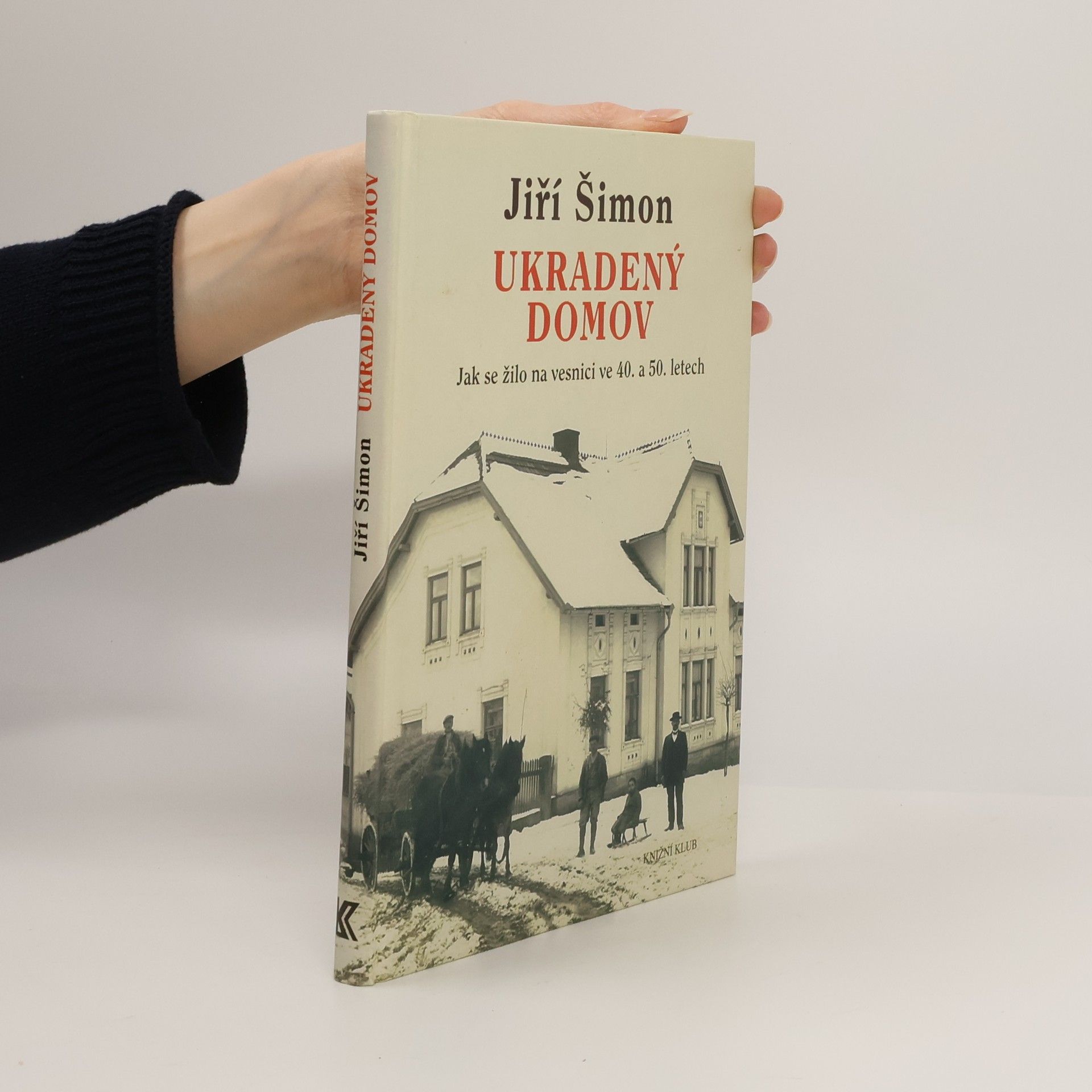 Jiří Šimon Ukradený domov. Jak se žilo na vesnici ve 40. a 50. letech