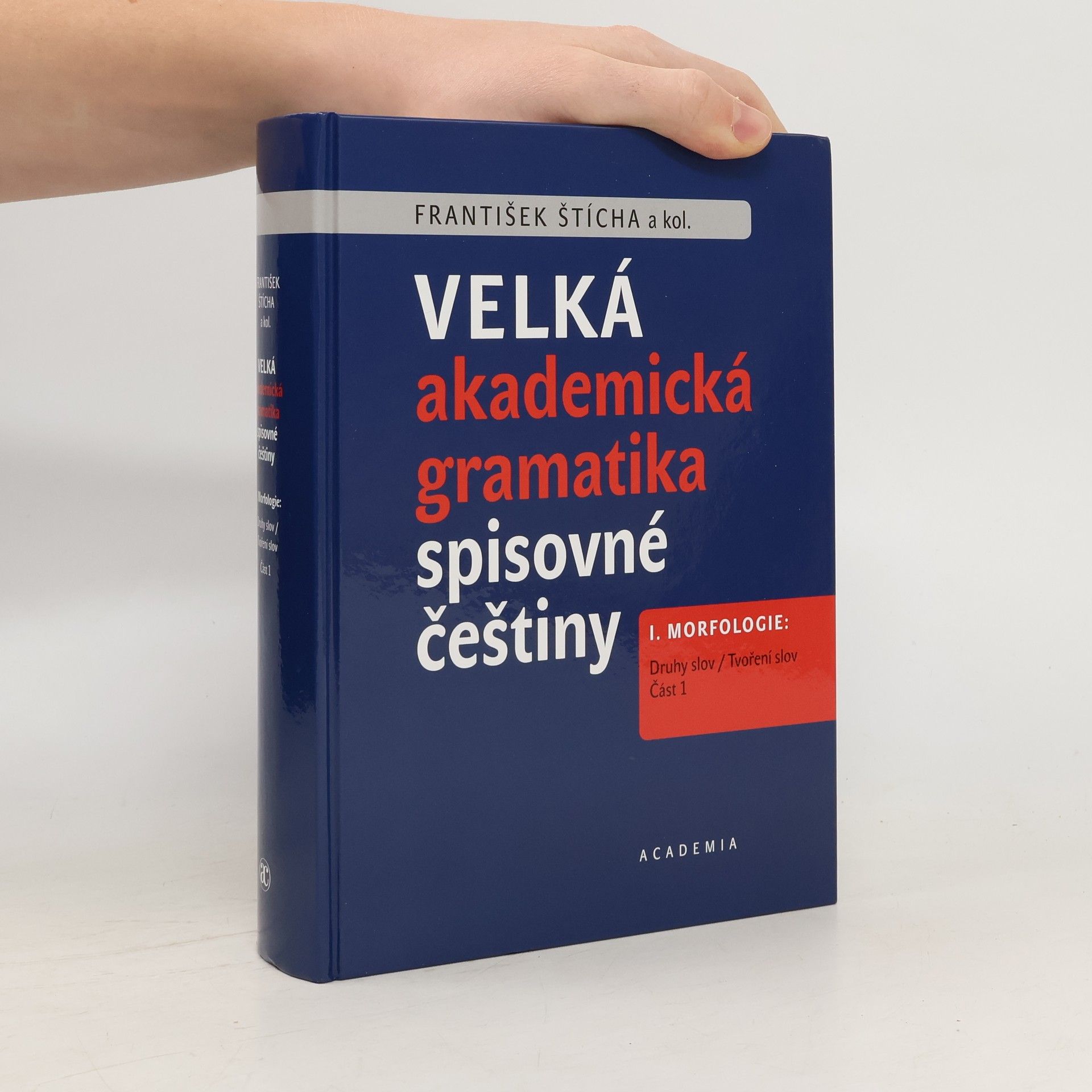 František Štícha Velká akademická gramatika spisovné češtiny I. Morfologie. Část 1