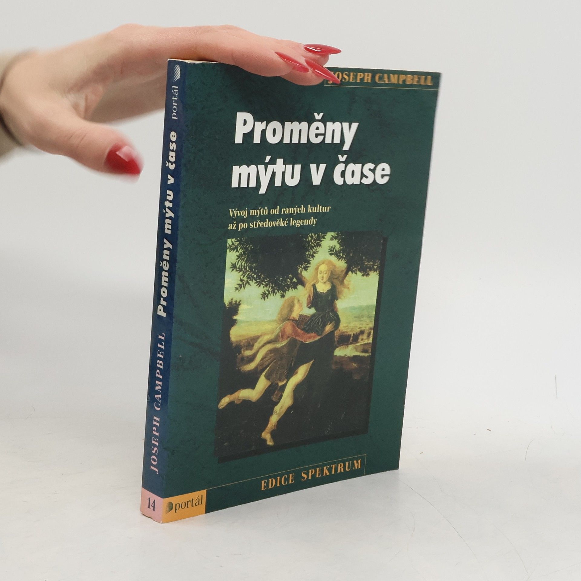 Joseph Campbell Proměny mýtu v čase: vývoj mýtů od raných kultur až po středověké legendy