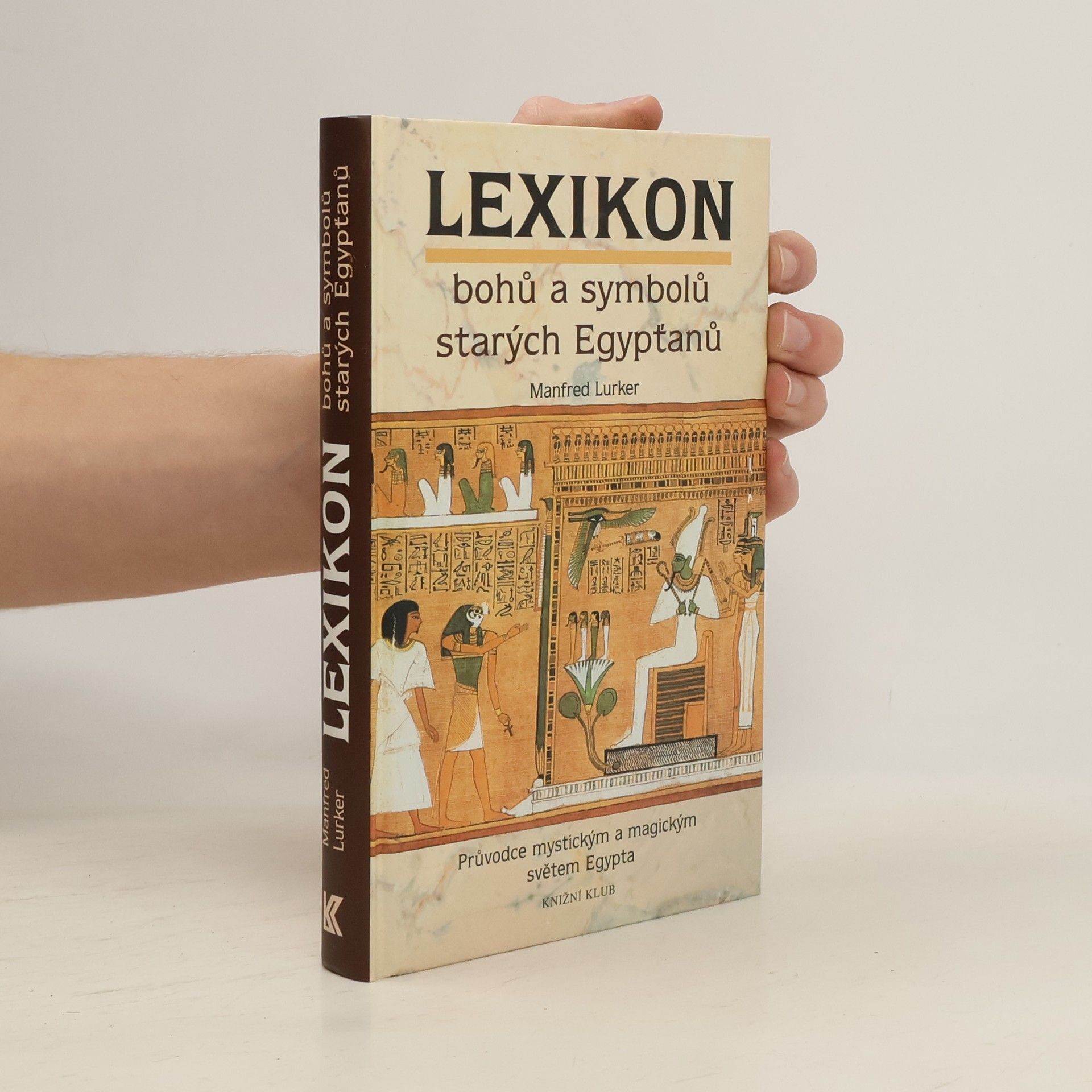 Manfred Lurker Lexikon bohů a symbolů starých Egypťanů : průvodce mystickým a magickým světem Egypta
