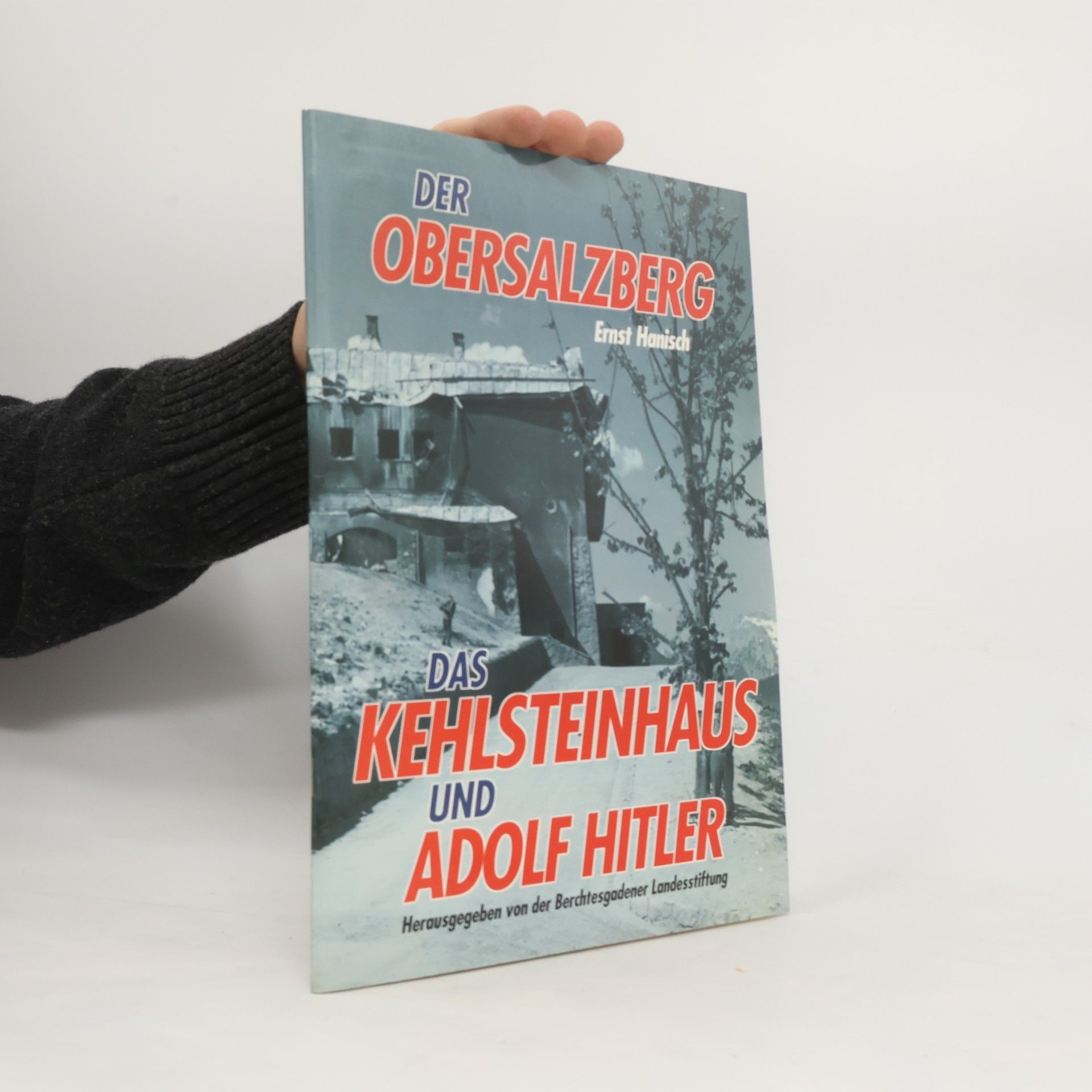 Ernst Hanisch Der Obersalzberg, das Kehlsteinhaus und Adolf Hitler