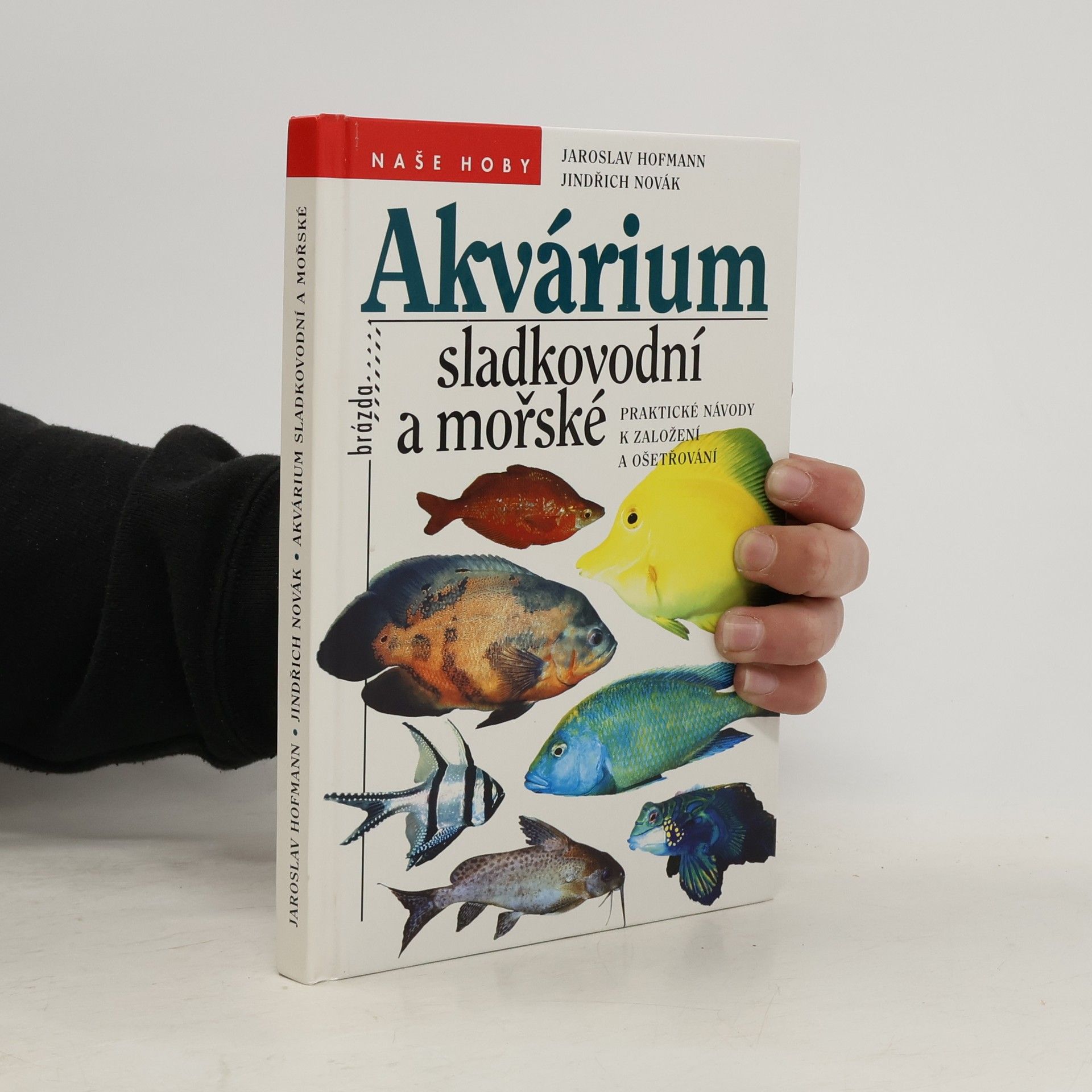 Jaroslav Hofmann Akvárium sladkovodní a mořské : praktické návody k založení a ošetřování