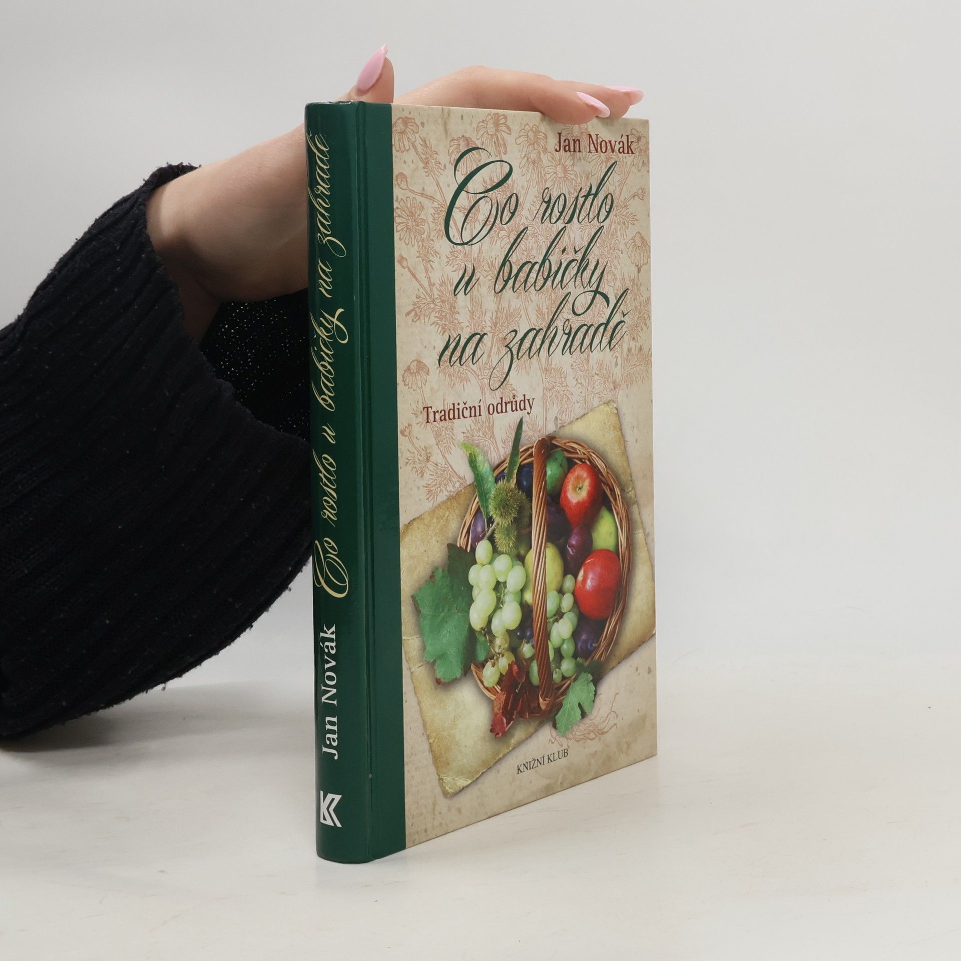 Jan Novák Co rostlo u babičky na zahradě - Tradiční odrůdy