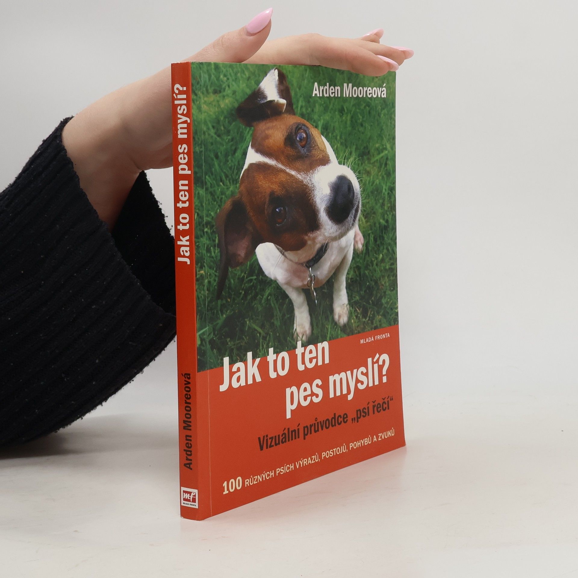 Arden Moore Jak to ten pes myslí? : vizuální průvodce "psí řečí"