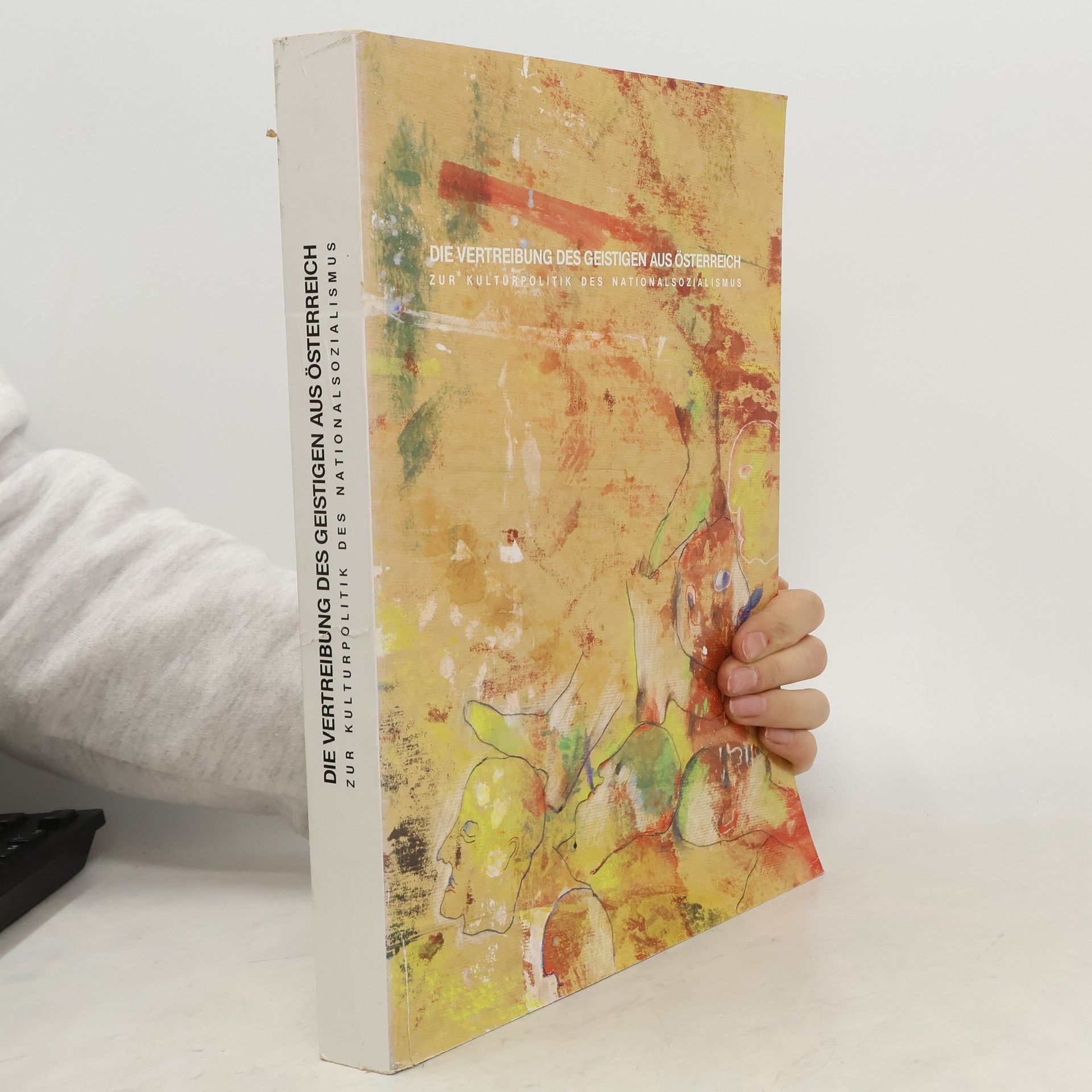 Autorenkollektiv Die Vertreibung des Geistigen aus Österreich. Zur Kulturpolitik des Nationalsozialismus