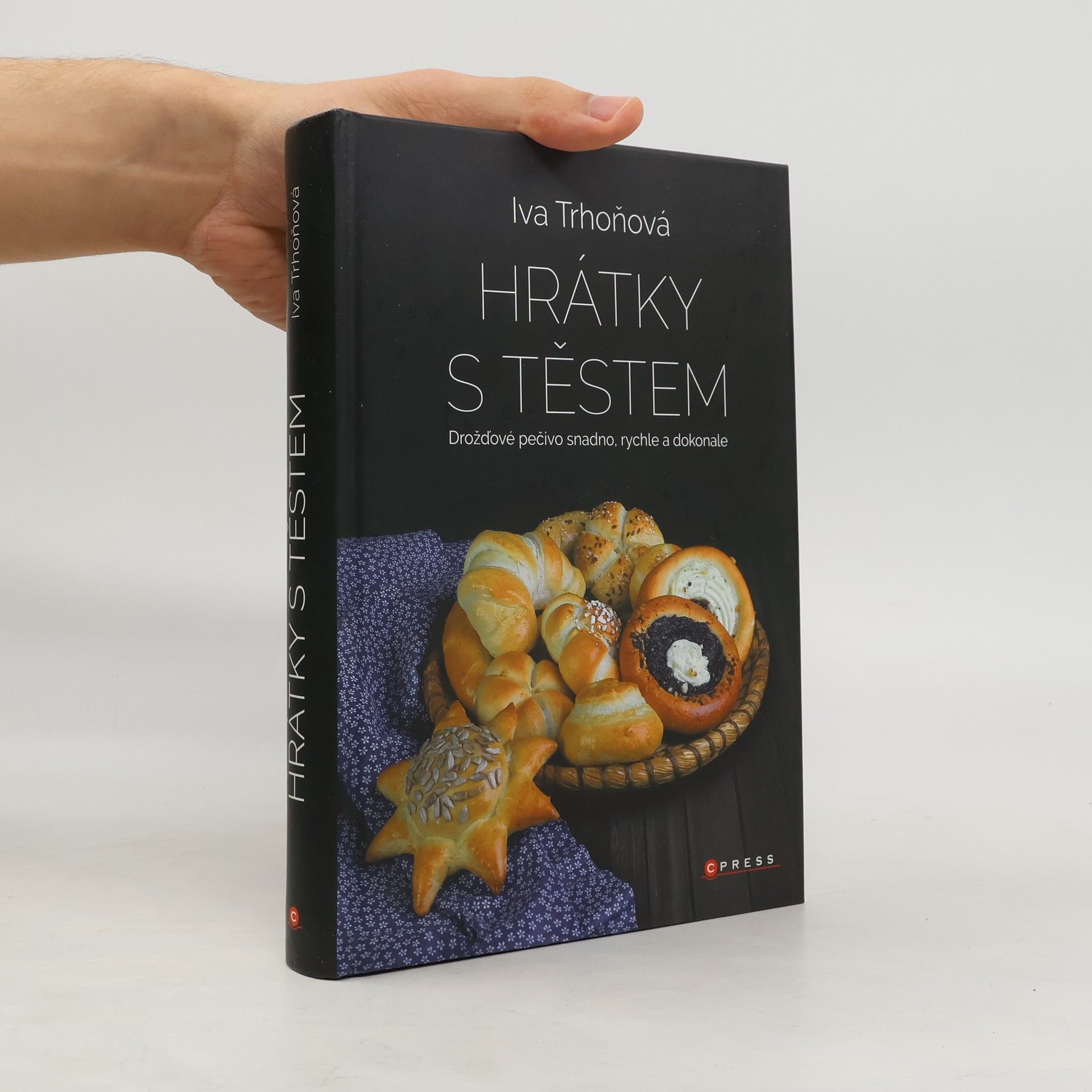 Iva Trhoňová Hrátky s těstem : Drožďové pečivo snadno, rychle a dokonale