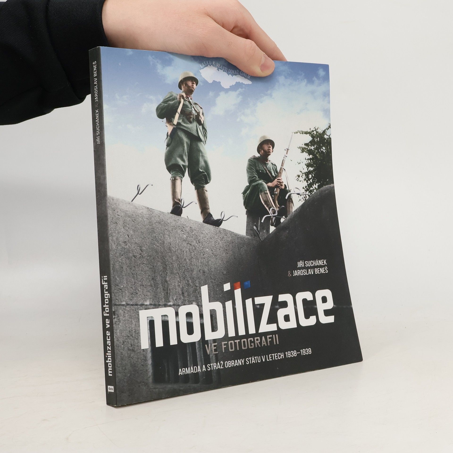 Jaroslav Beneš Mobilizace ve fotografii: Armáda a Stráž obrany státu v letech 1938–1939