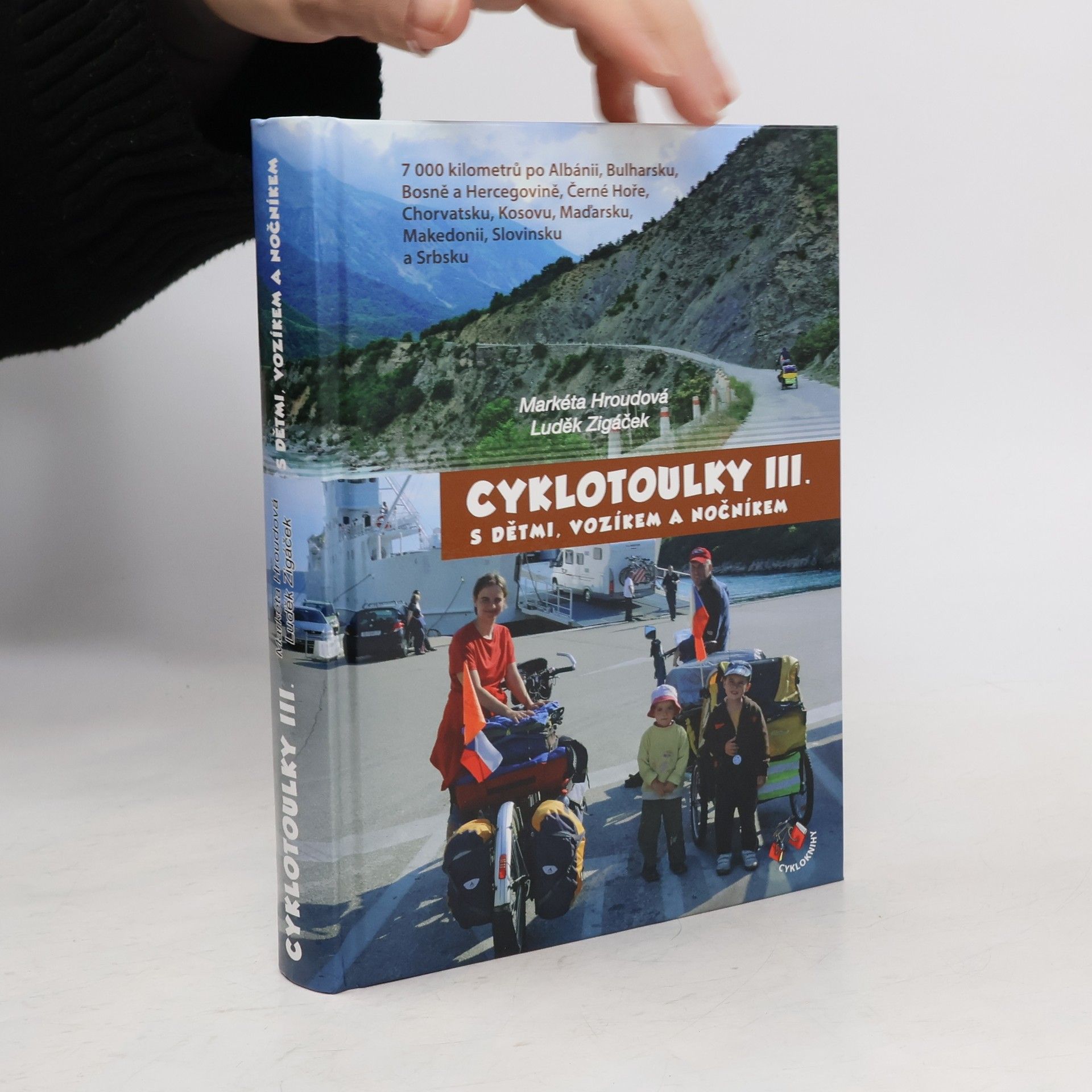 Markéta Hroudová Cyklotoulky III. s dětmi, vozíkem a nočníkem : 7 000 kilometrů po Albánii, Bosně a Hercegovině, Bulharsku, Černé Hoře, Chorvatsku, Kosovu, Makedonii, Maďarsku, Slovinsku a Srbsku