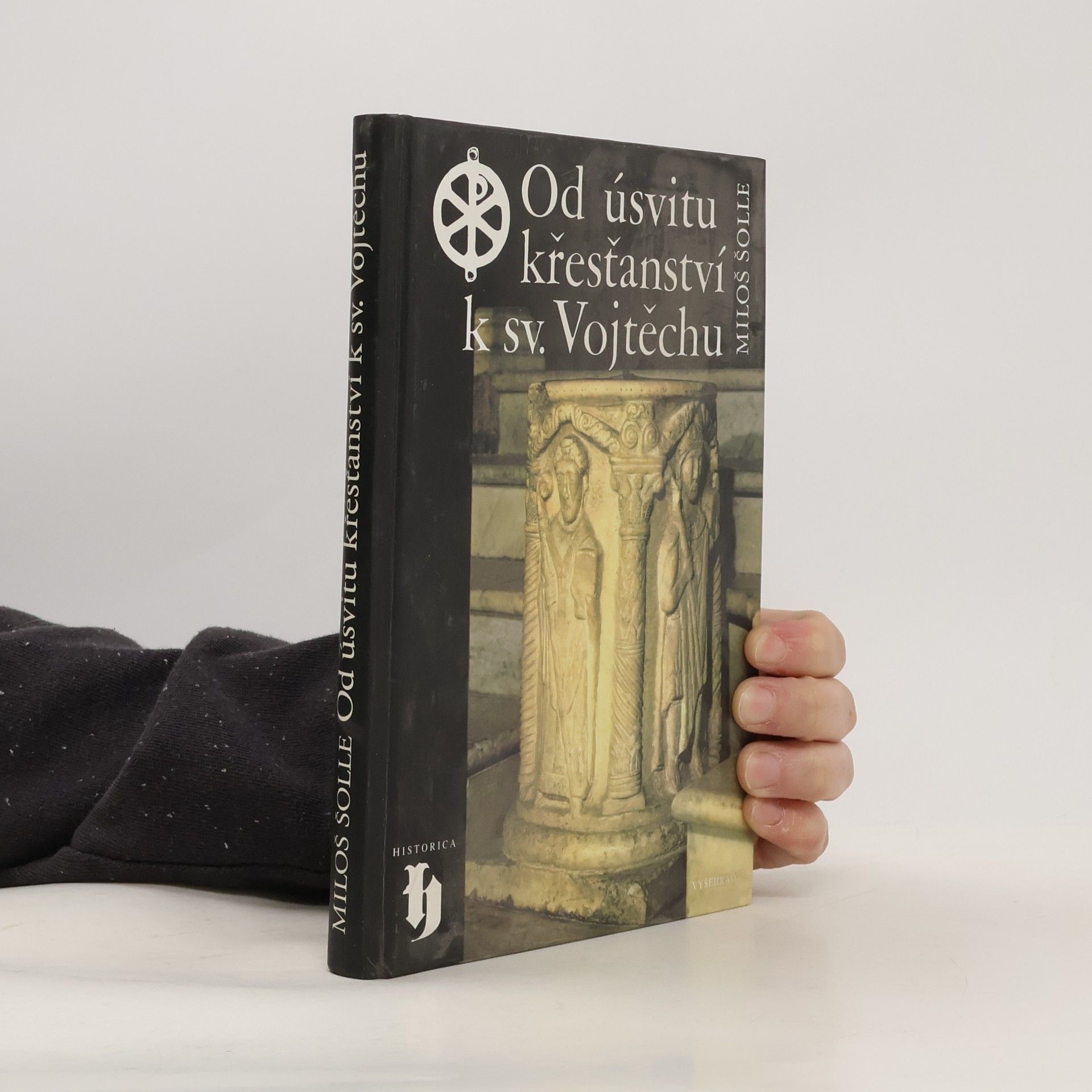 Miloš Šolle Od úsvitu křesťanství k sv. Vojtěchu