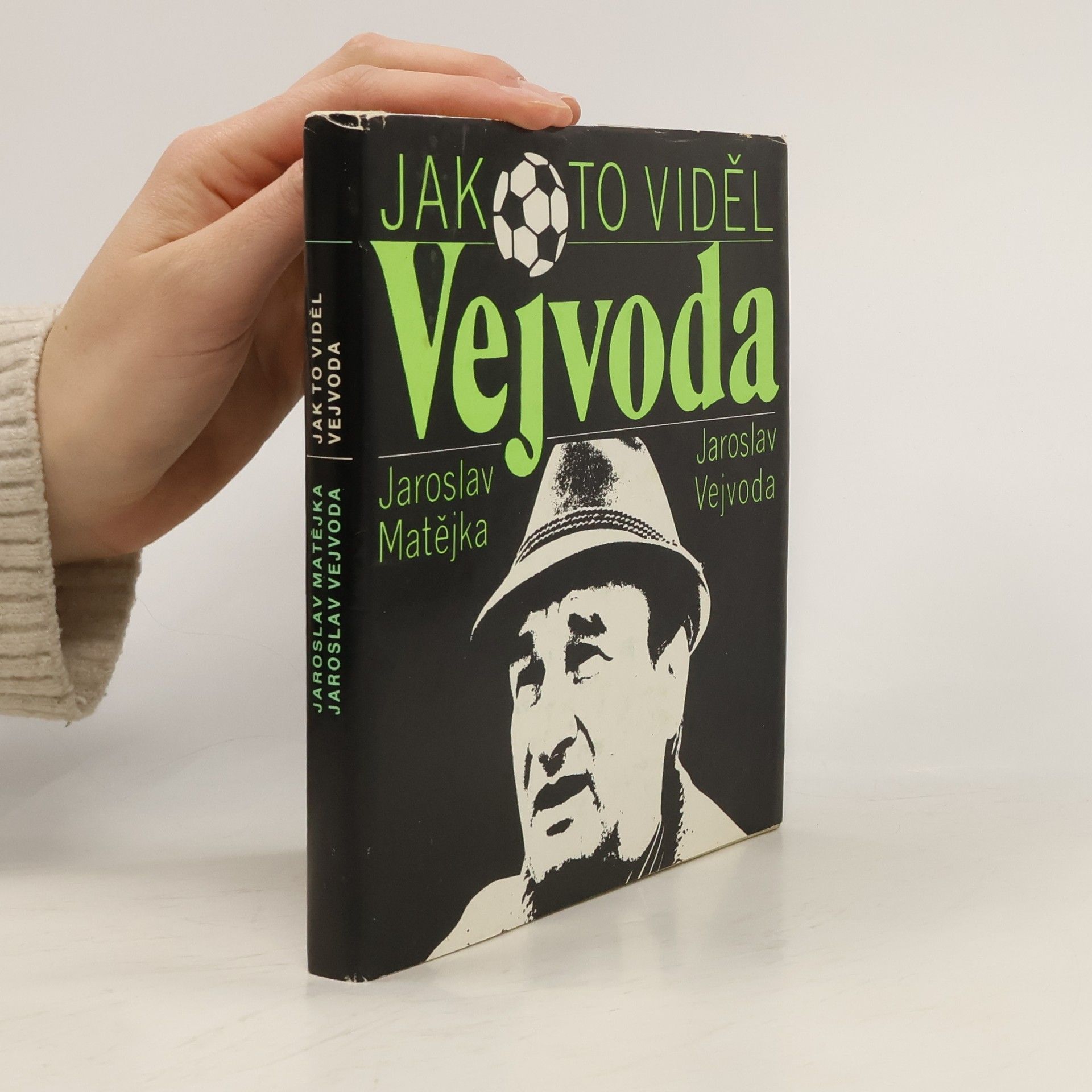 Jaroslav Matějka Jak to viděl Vejvoda. Fotbal nejen z trenérské lavičky