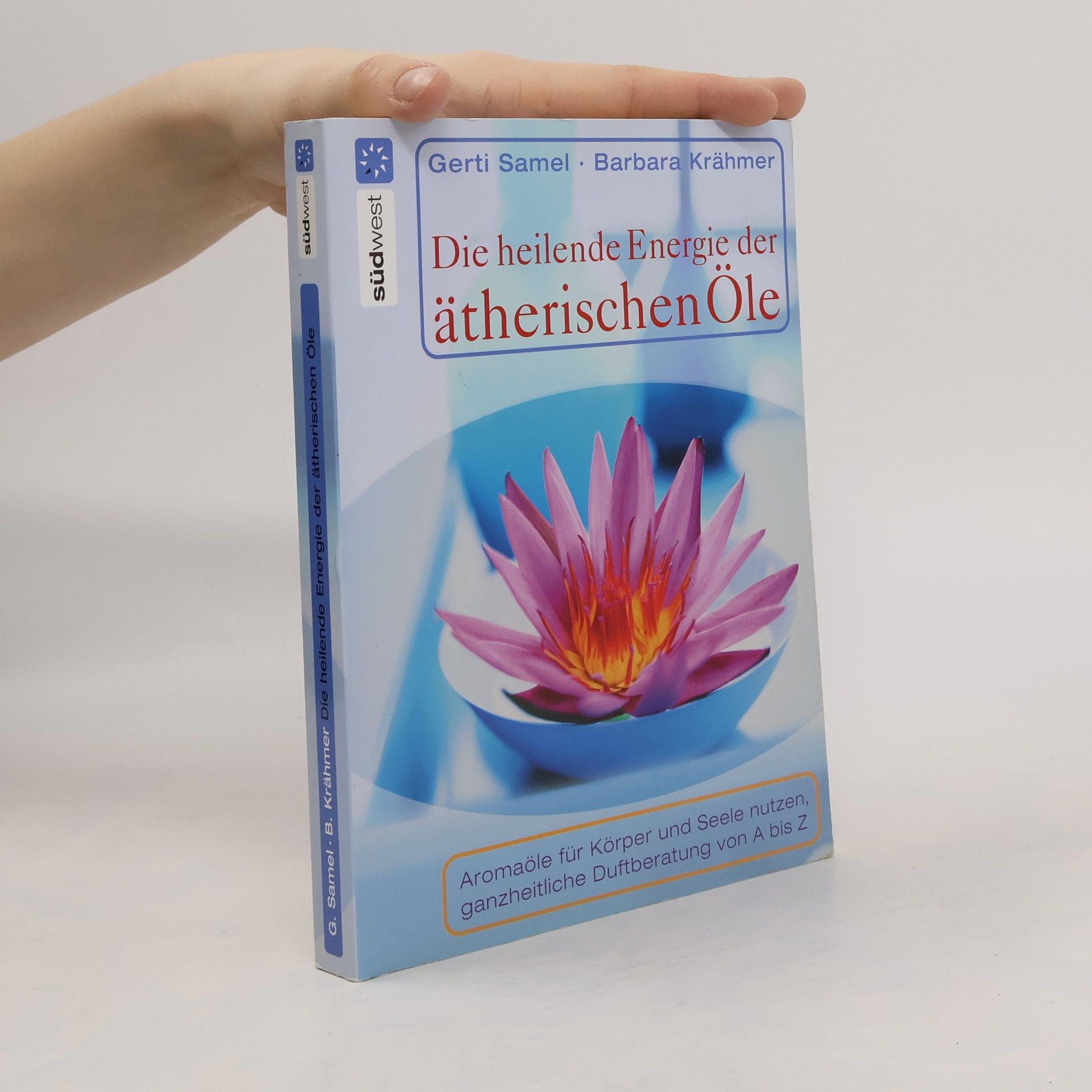 Gerti Samel Die heilende Energie der ätherischen Öle