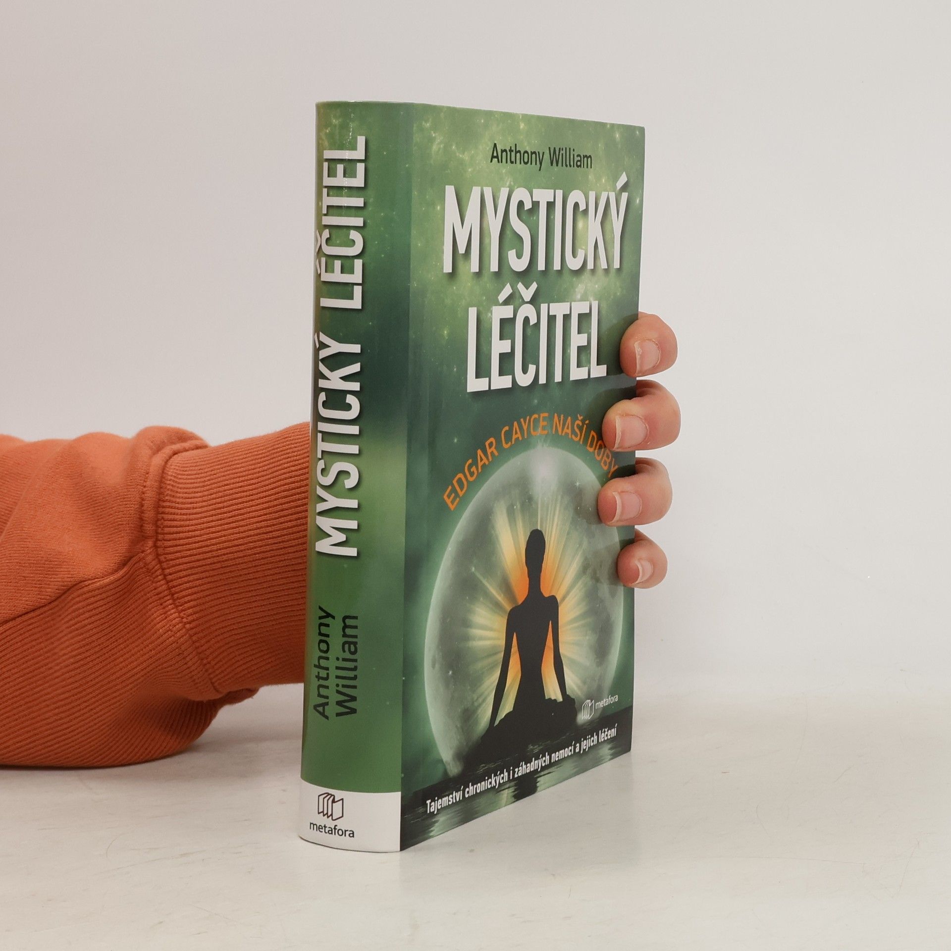 Anthony William Mystický léčitel : novodobé médium odhaluje tajemství záhadných nemocí