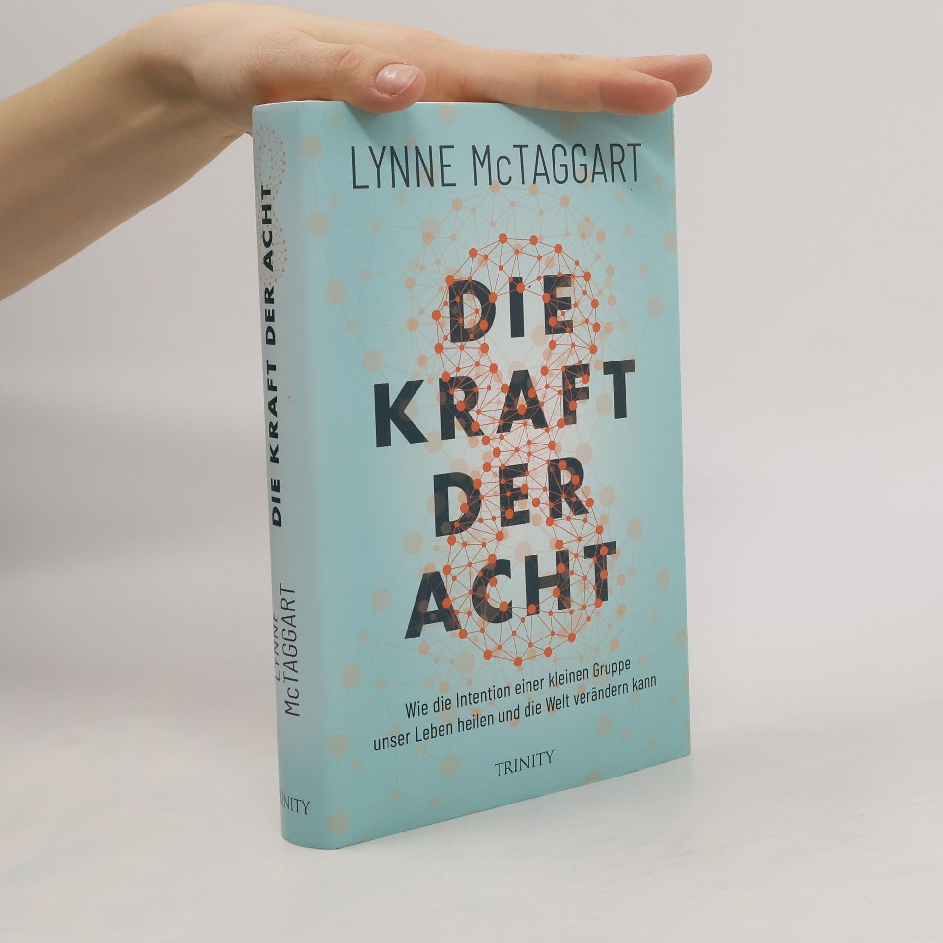 Lynne McTaggart Die Kraft der Acht : wie die Intention einer kleinen Gruppe unser Leben heilen und die Welt verändern kann