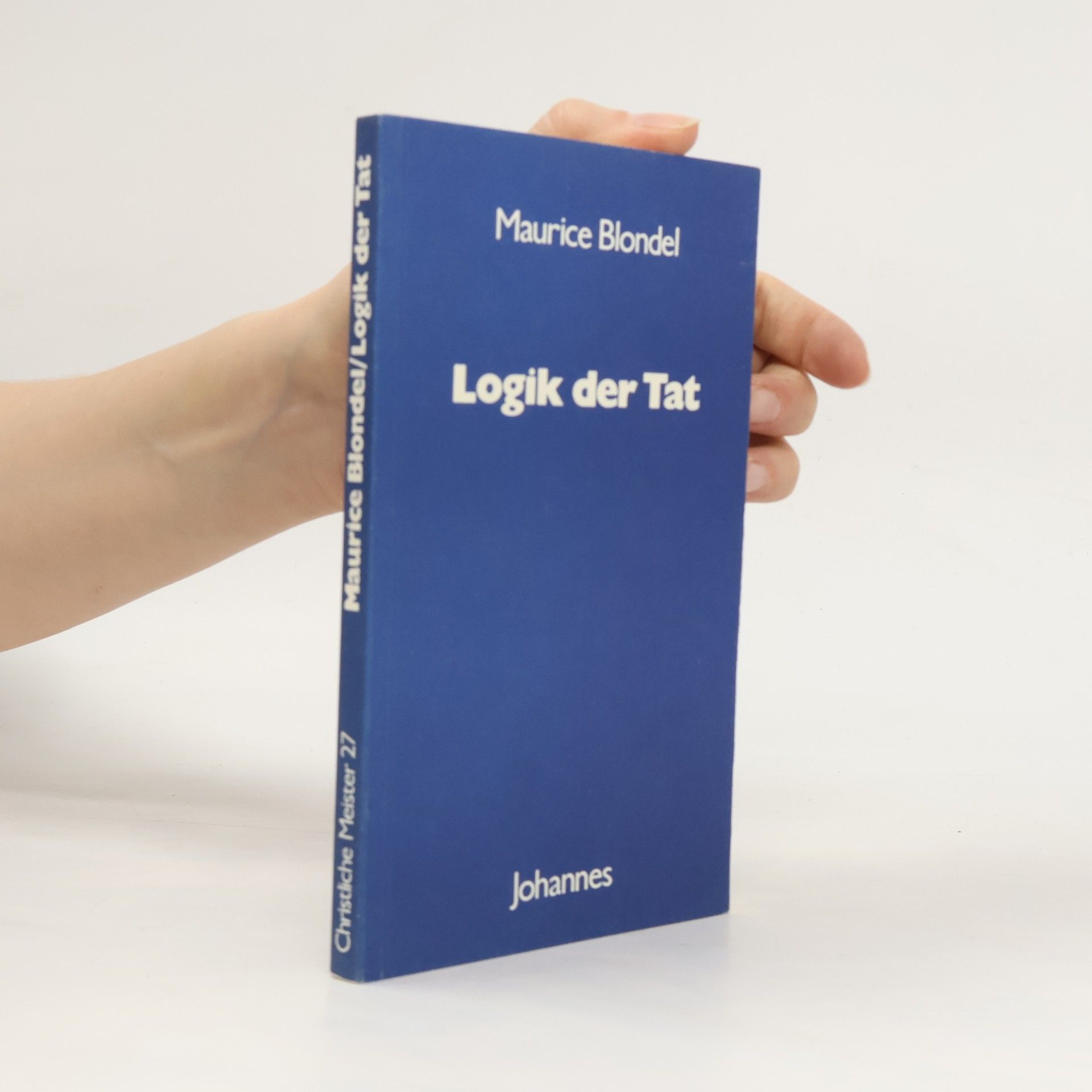 Maurice Blondel Christliche Meister - 27: Logik der Tat