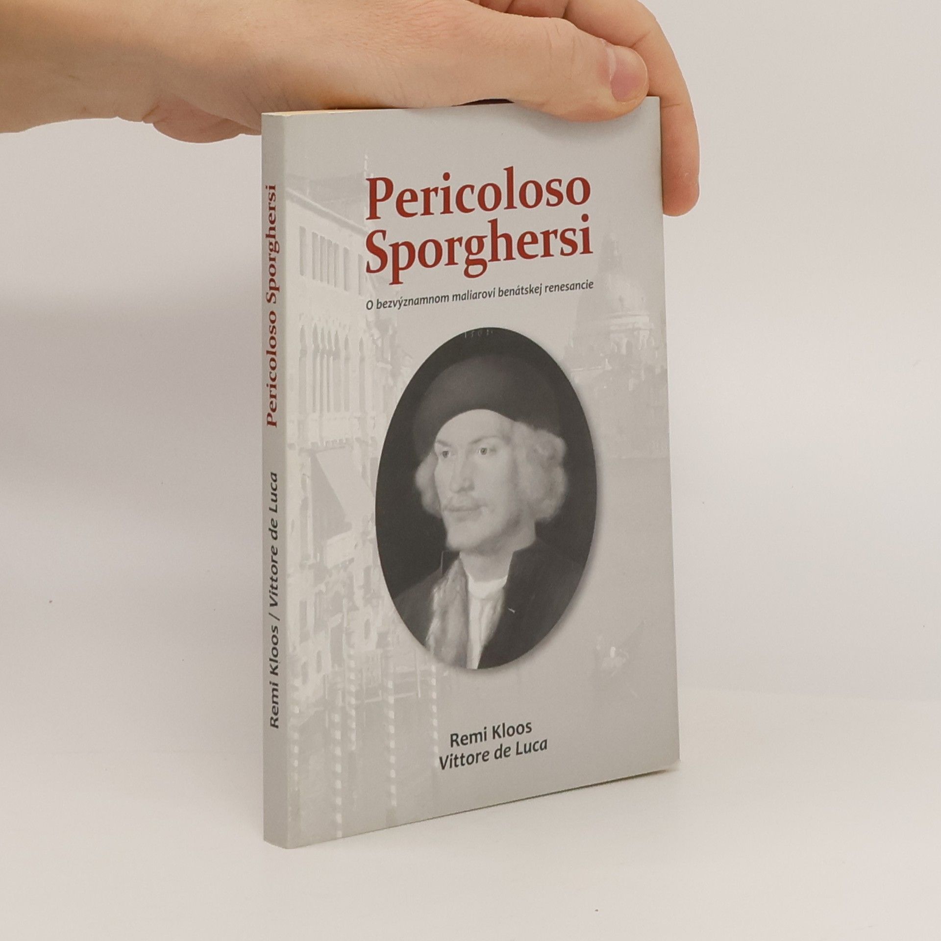 Remi Kloos Pericoloso Sporghersi : o bezvýznamnom maliarovi benátskej renesancie