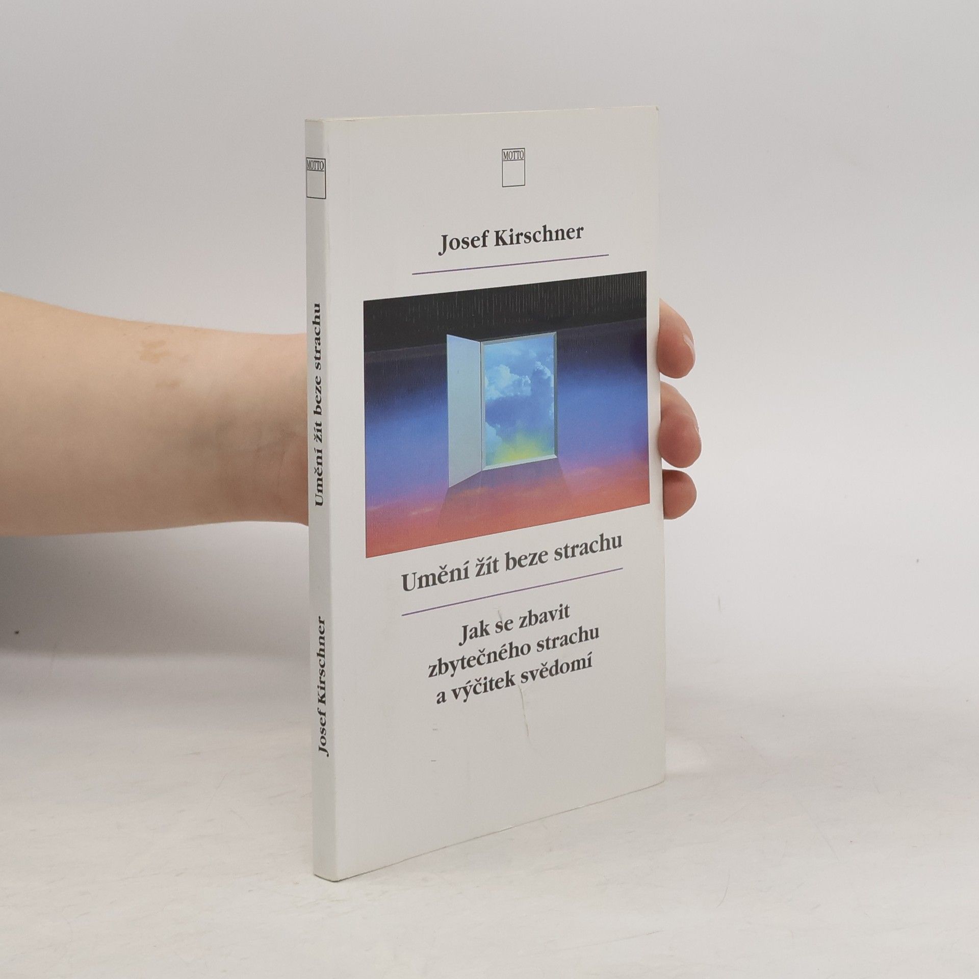 Josef Kirschner Umění žít beze strachu. Jak se zbavit zbytečného strachu a výčitek svědomí