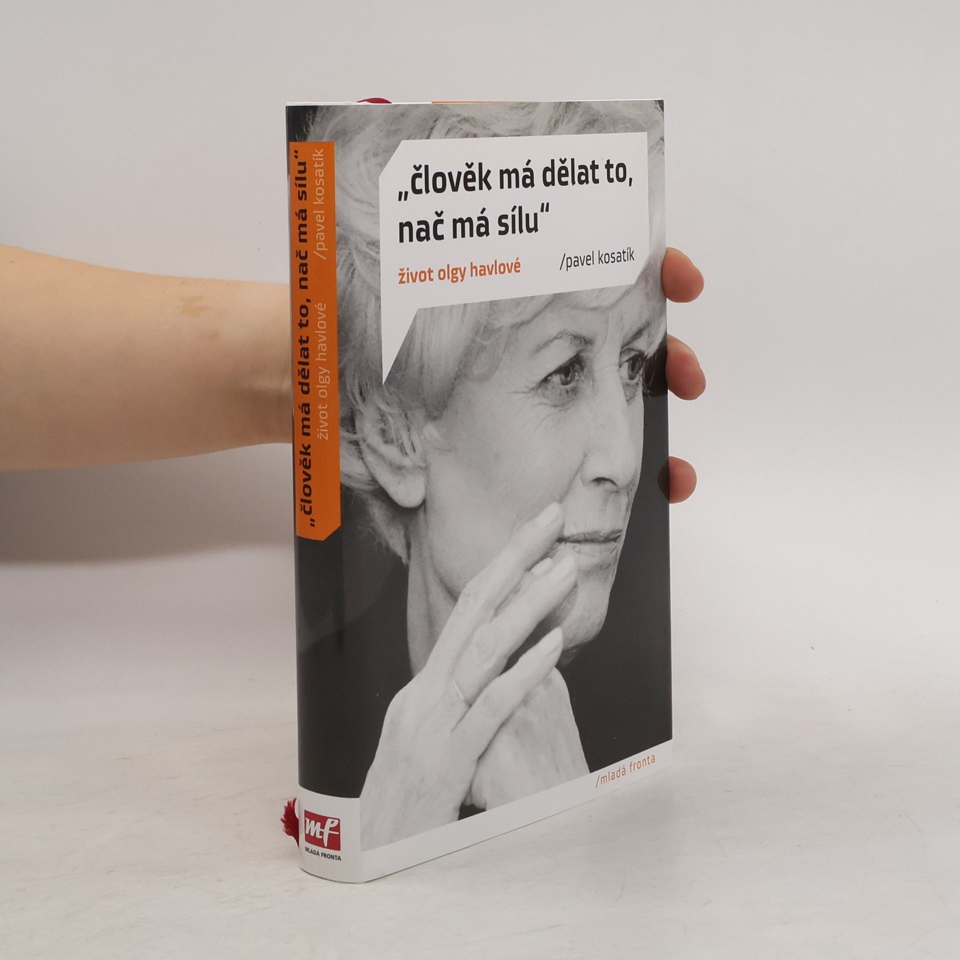 Pavel Kosatík "Člověk má dělat to, nač má sílu". Život Olgy Havlové