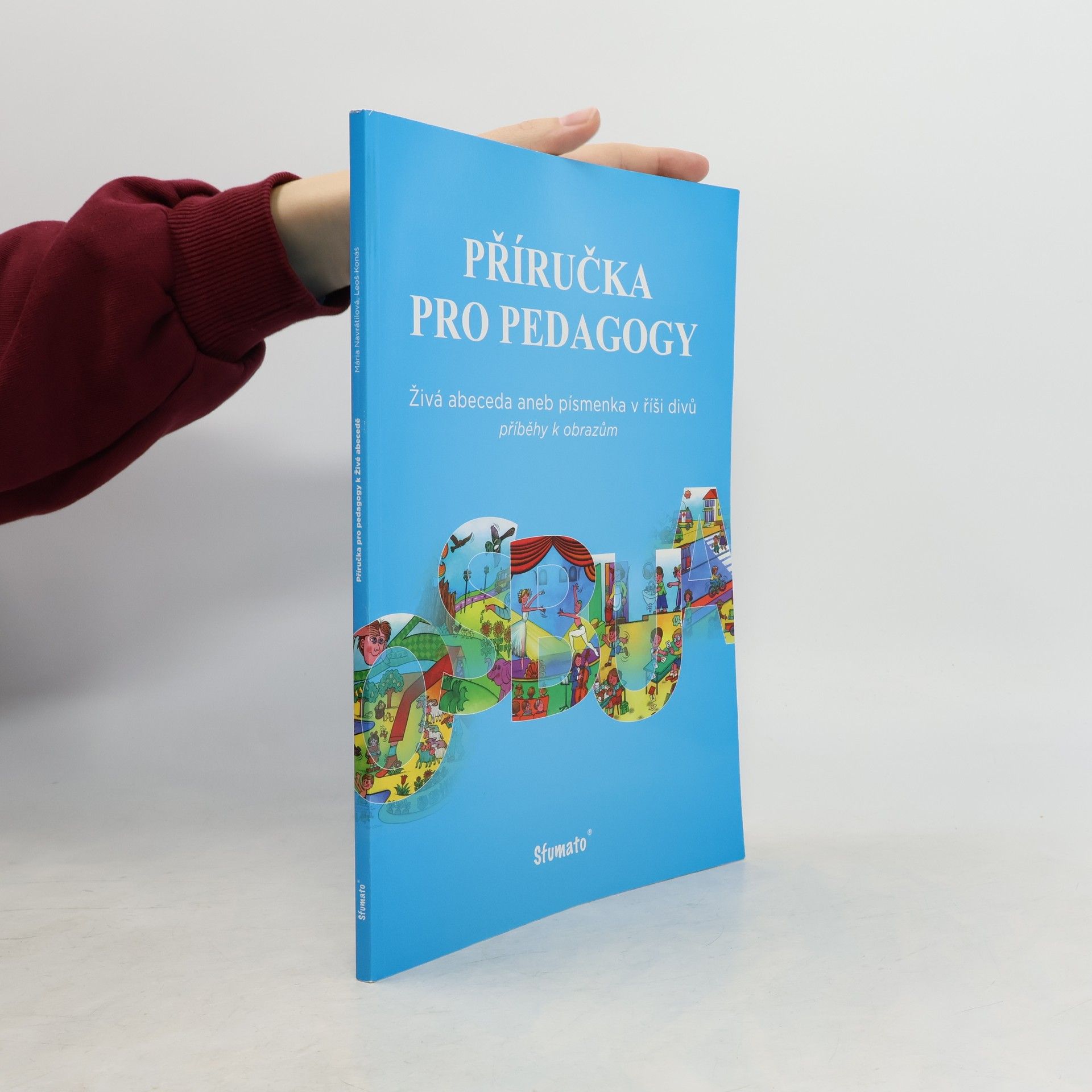 Leoš Konáš Příručka pro pedagogy. Živá abeceda, aneb, Písmenka v říši divů