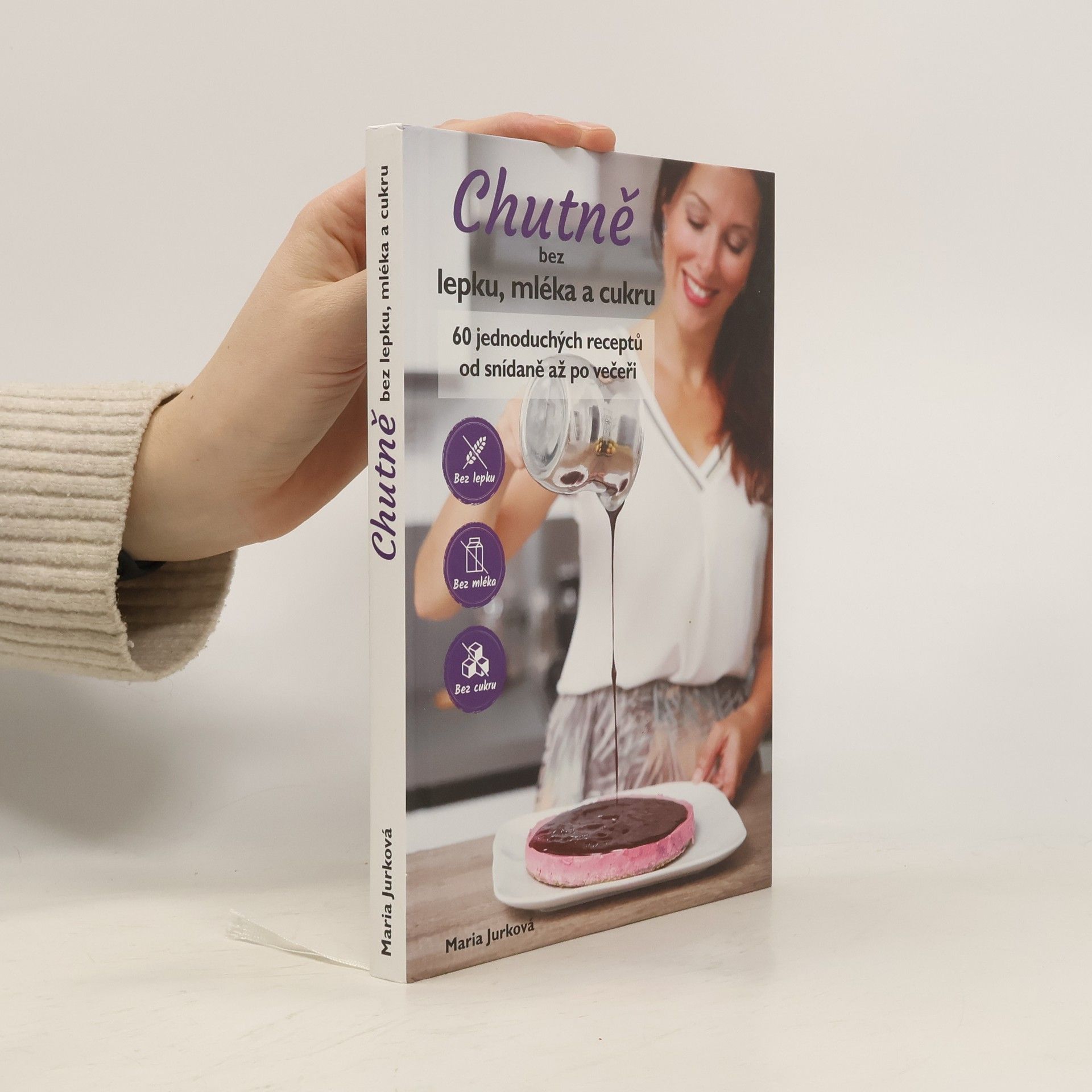 Maria Jurková Chutně bez lepku, mléka a cukru