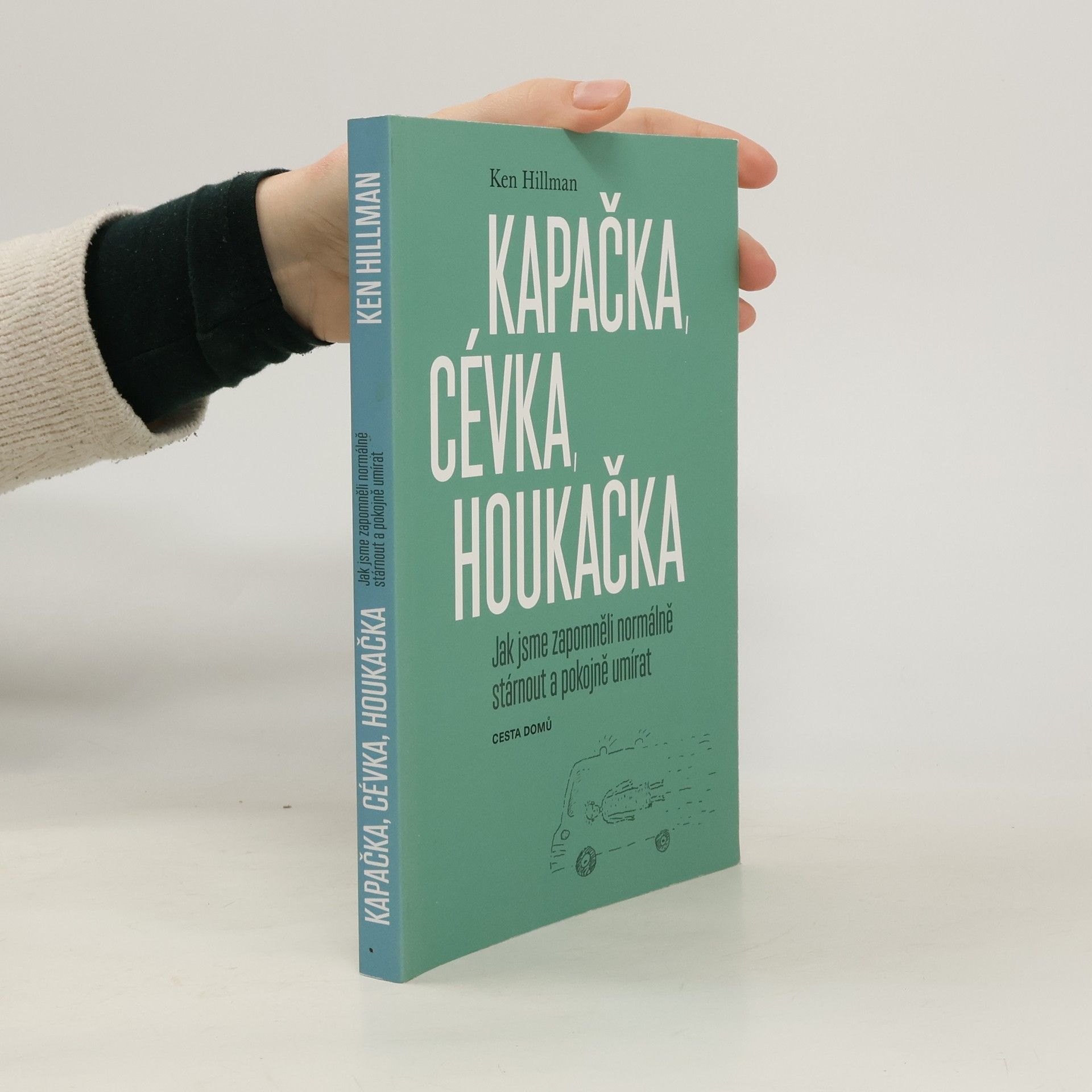 Ken Hillman Kapačka, cévka, houkačka. Jak jsme zapomněli normálně stárnout a pokojně umírat