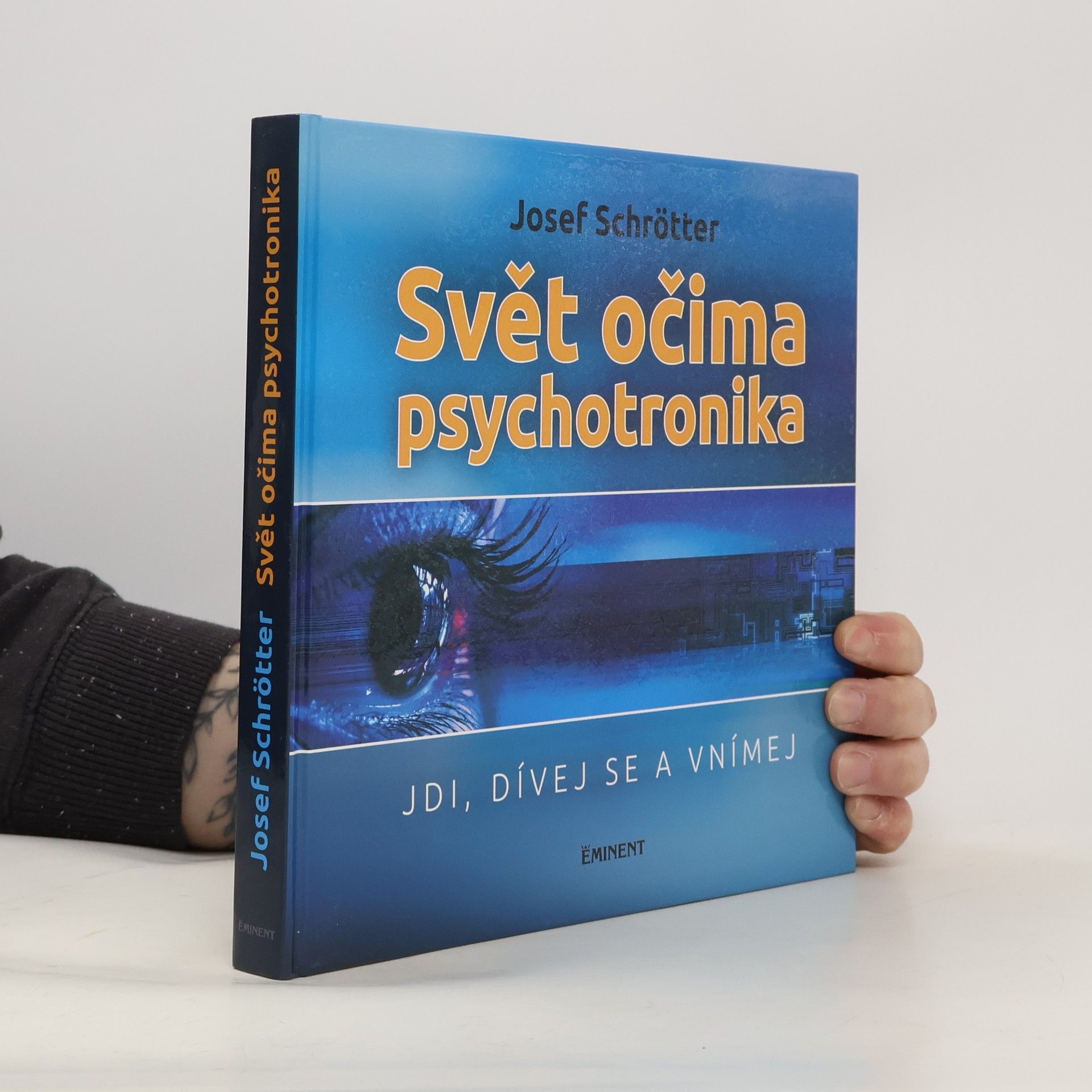Josef Schrötter Svět očima psychotronika : jdi, dívej se a vnímej