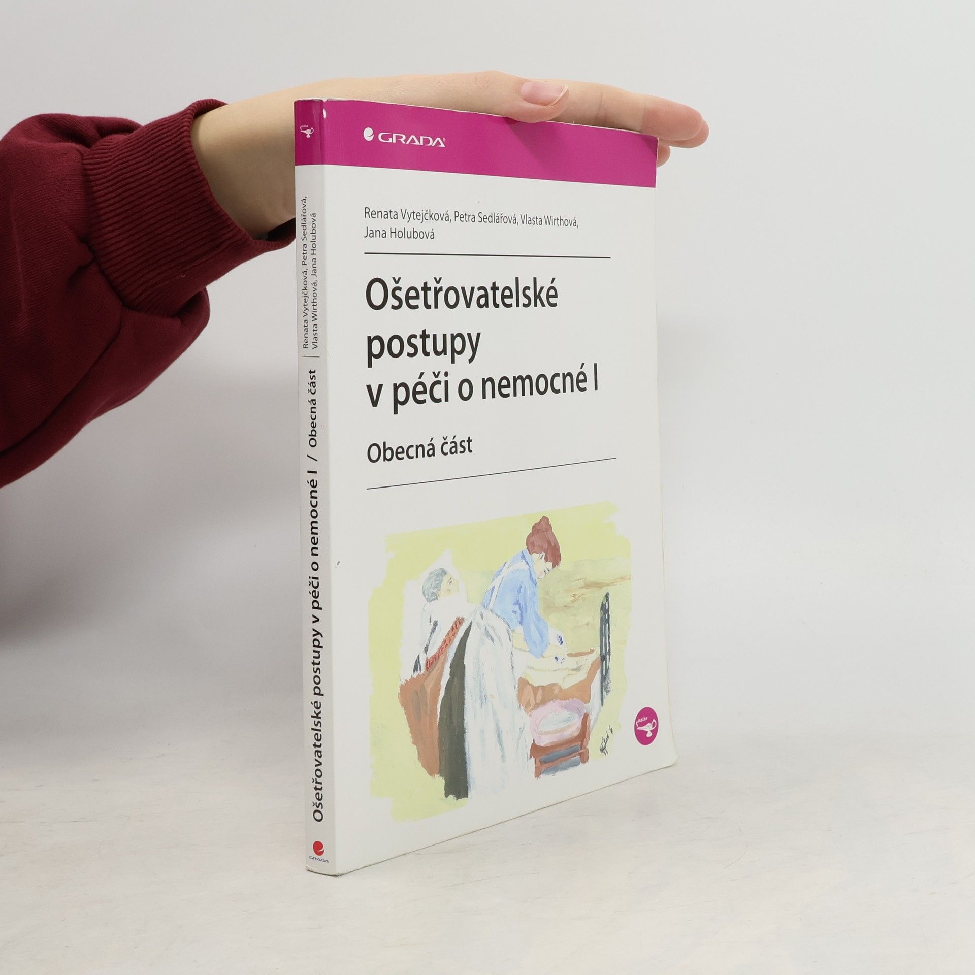 Renata Vytejčková Ošetřovatelské postupy v péči o nemocné I. Obecná část