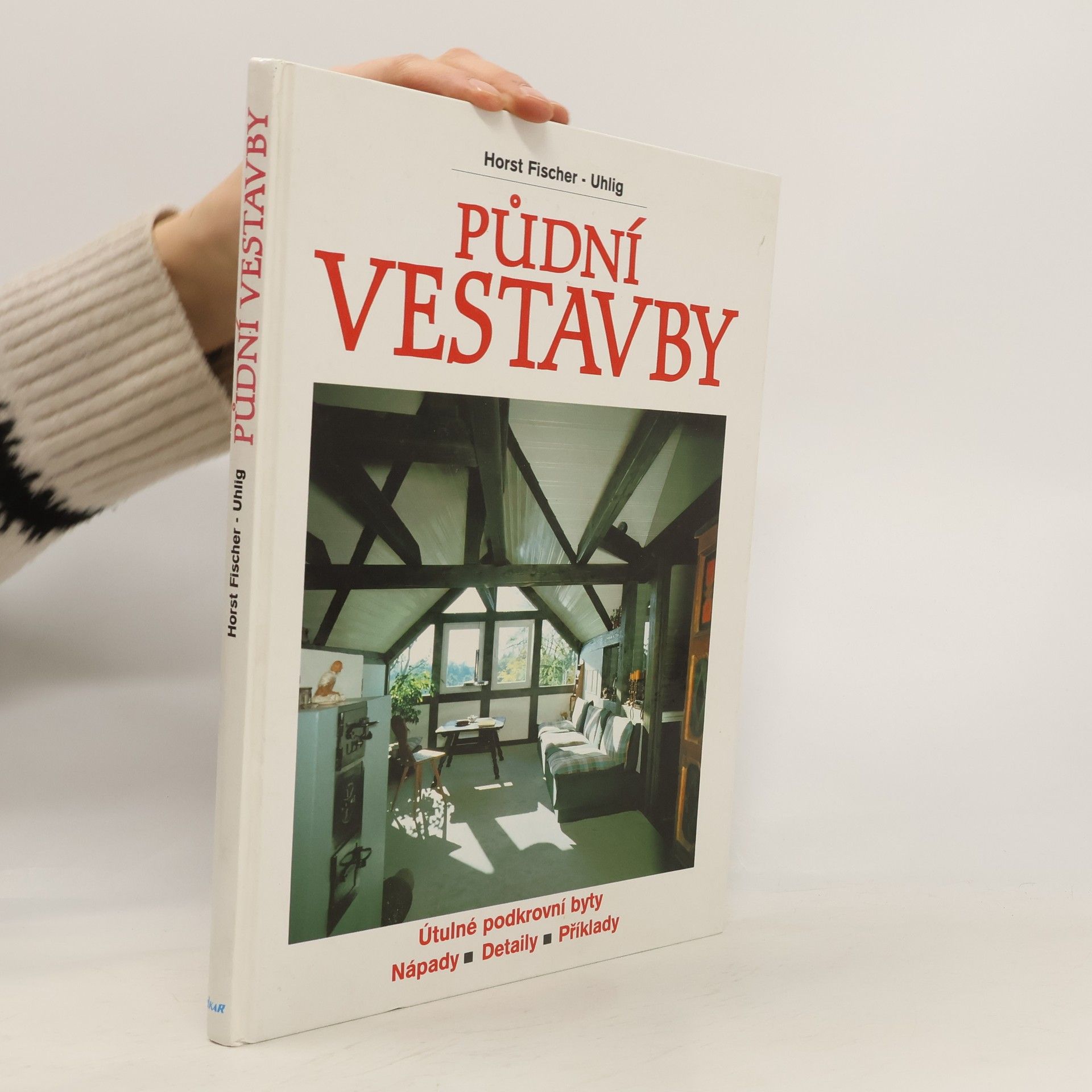 Horst Fischer Uhlig Půdní vestavby : útulné podkrovní byty: Nápady, detaily, příklady
