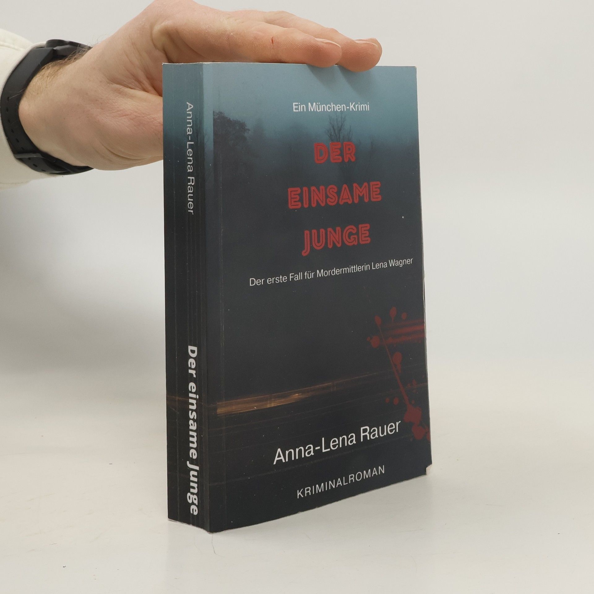 Anna-Lena Rauer Ein München-Krimi - 1: Der einsame Junge: Der erste Fall für Mordermittlerin Lena Wagner