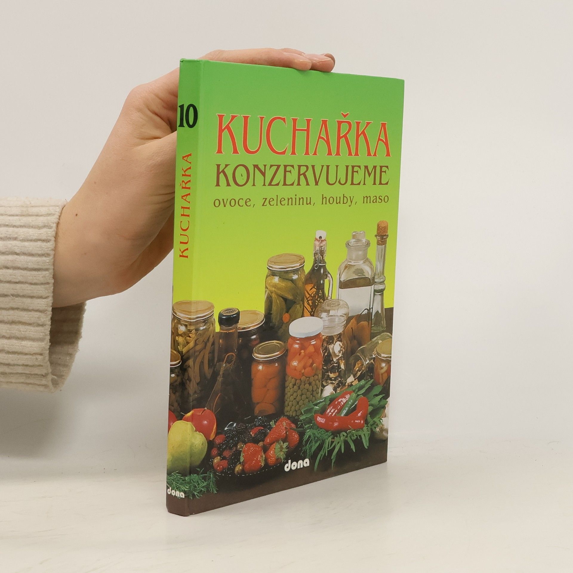 Vladimír Doležal Konzervujeme ovoce, zeleninu, houby, maso. Kuchařka 10